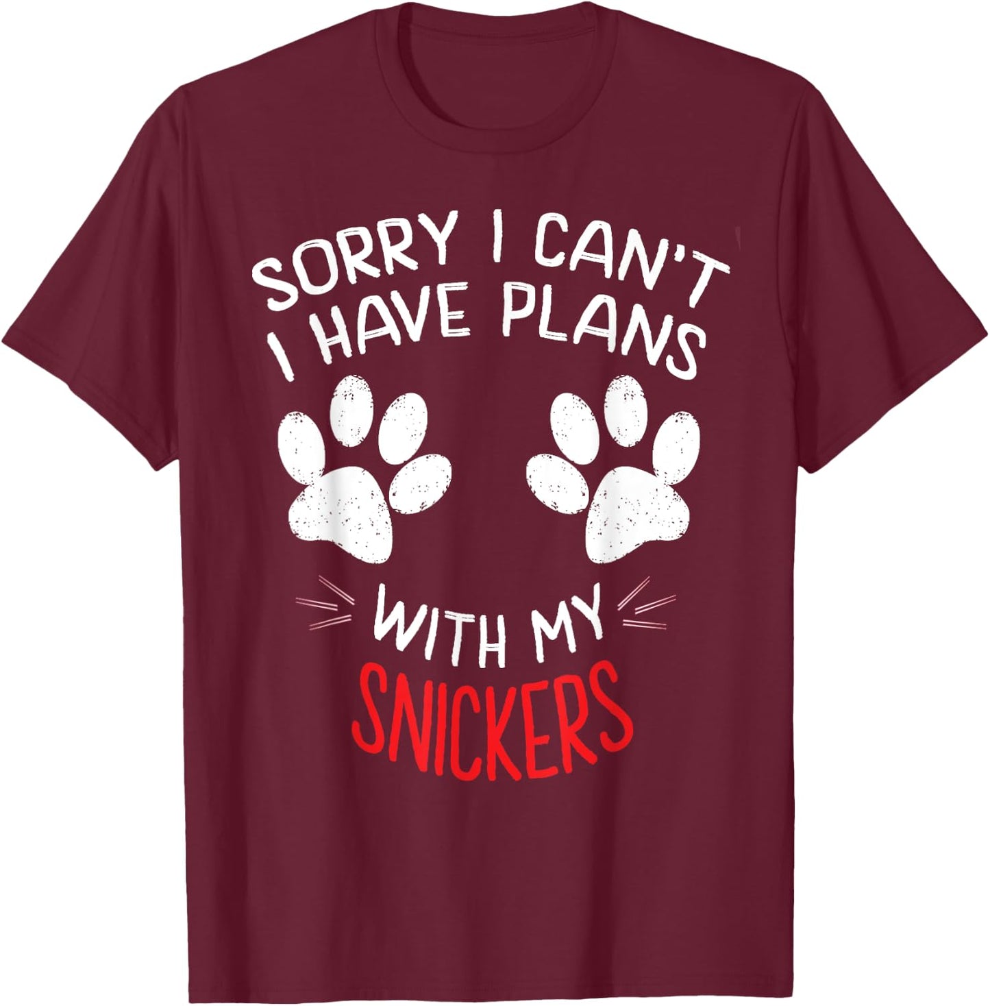 Sorry I Can't I Have Plans With My SNICKERS Funny Dog Men Women Kids T-Shirt - T-Shirt | Maroon