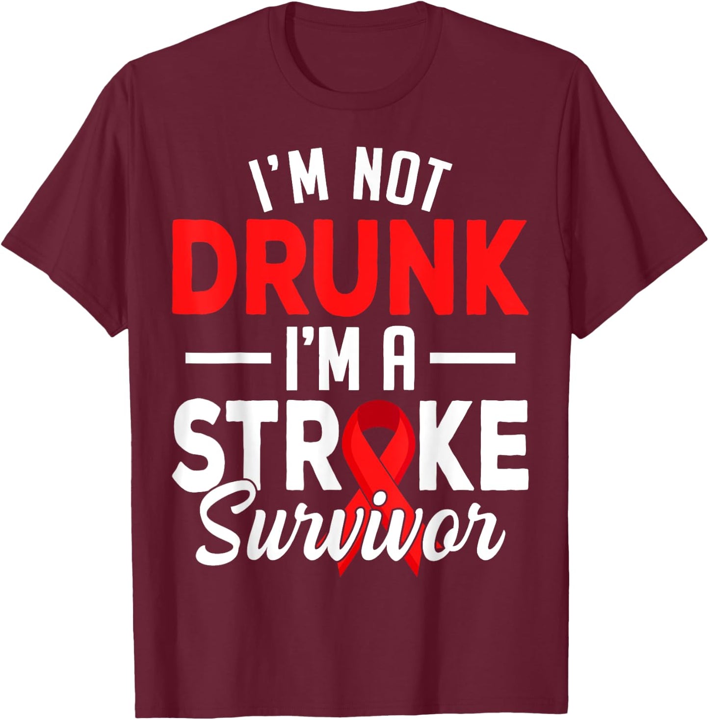 I'm Not Drunk I Am A Stroke Survivor Funny Stroke Awareness T-Shirt - T-Shirt | Maroon