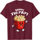Happy Fri-Yay Funny Cute Teacher Friday French Fry T-Shirt - T-Shirt | Maroon