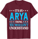 It's An Arya Thing Wouldn't Understand Girl Name Arya T-Shirt - T-Shirt | Maroon