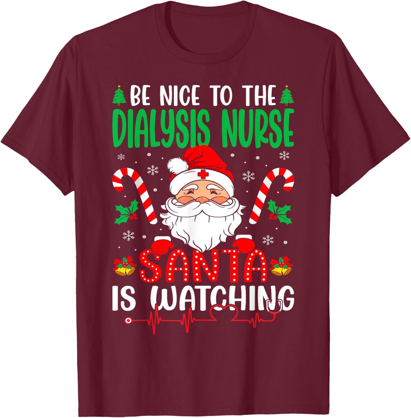 Be Nice to the Dialysis Nurse Santa is Watching Christmas T-Shirt - T-Shirt | Maroon