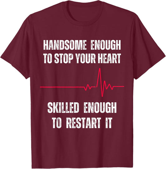 Handsome Enough To Stop Your Heart Skilled Enough To Restart T-Shirt - T-Shirt | Maroon
