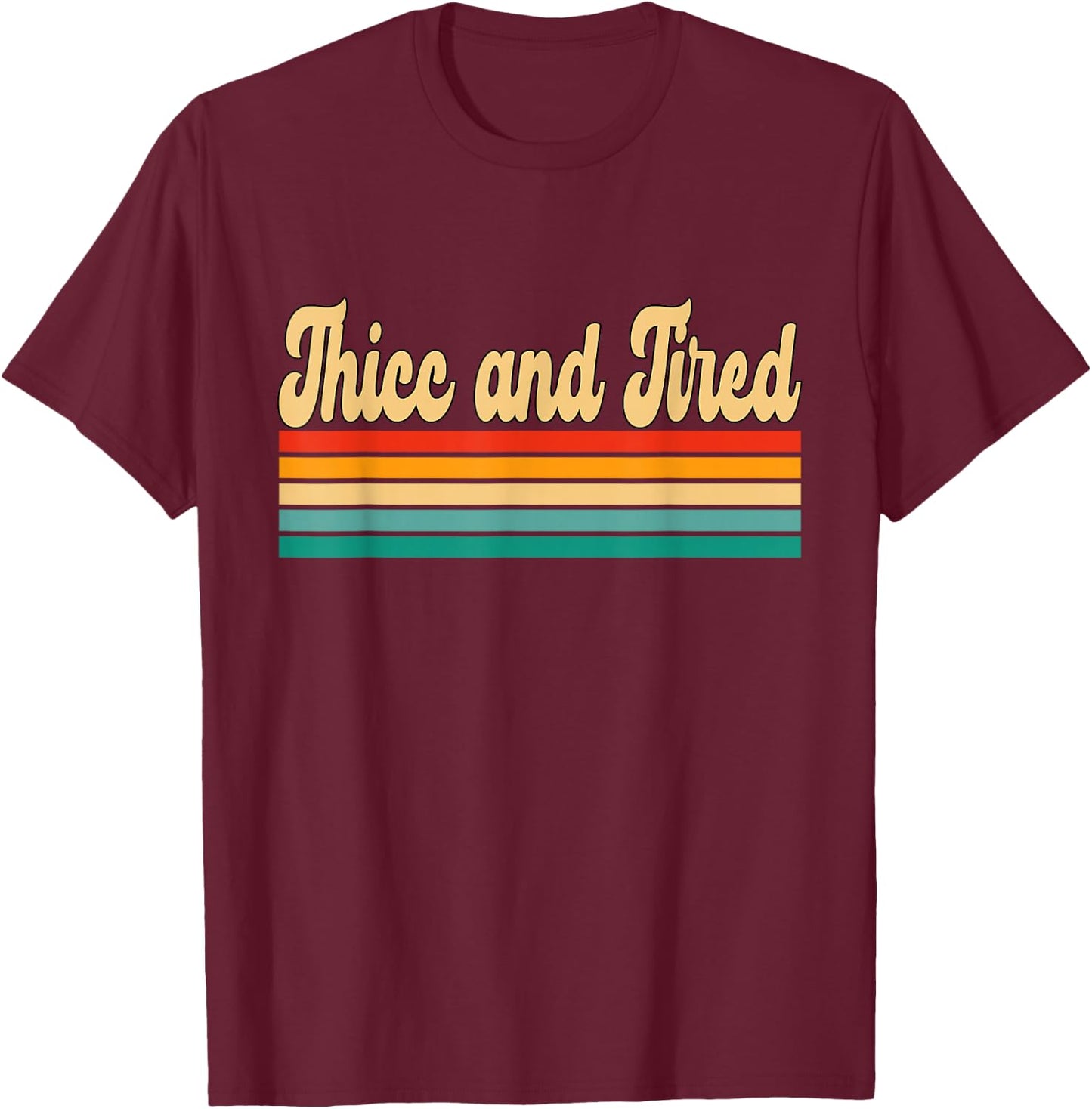 Thicc and Tired Retro Vintage T-Shirt - T-Shirt | Maroon