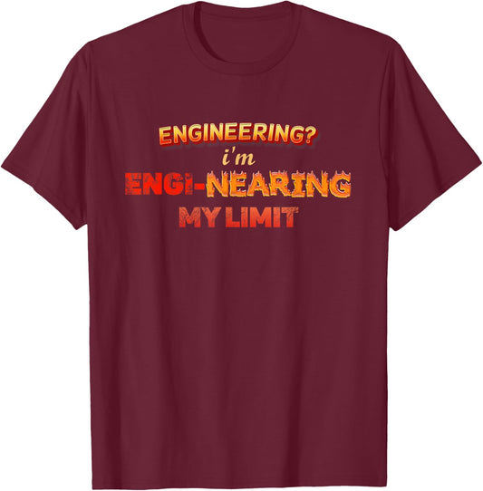 Engineering? Im Engi-nearing My Limit Engineer Pun T-Shirt - T-Shirt | Maroon