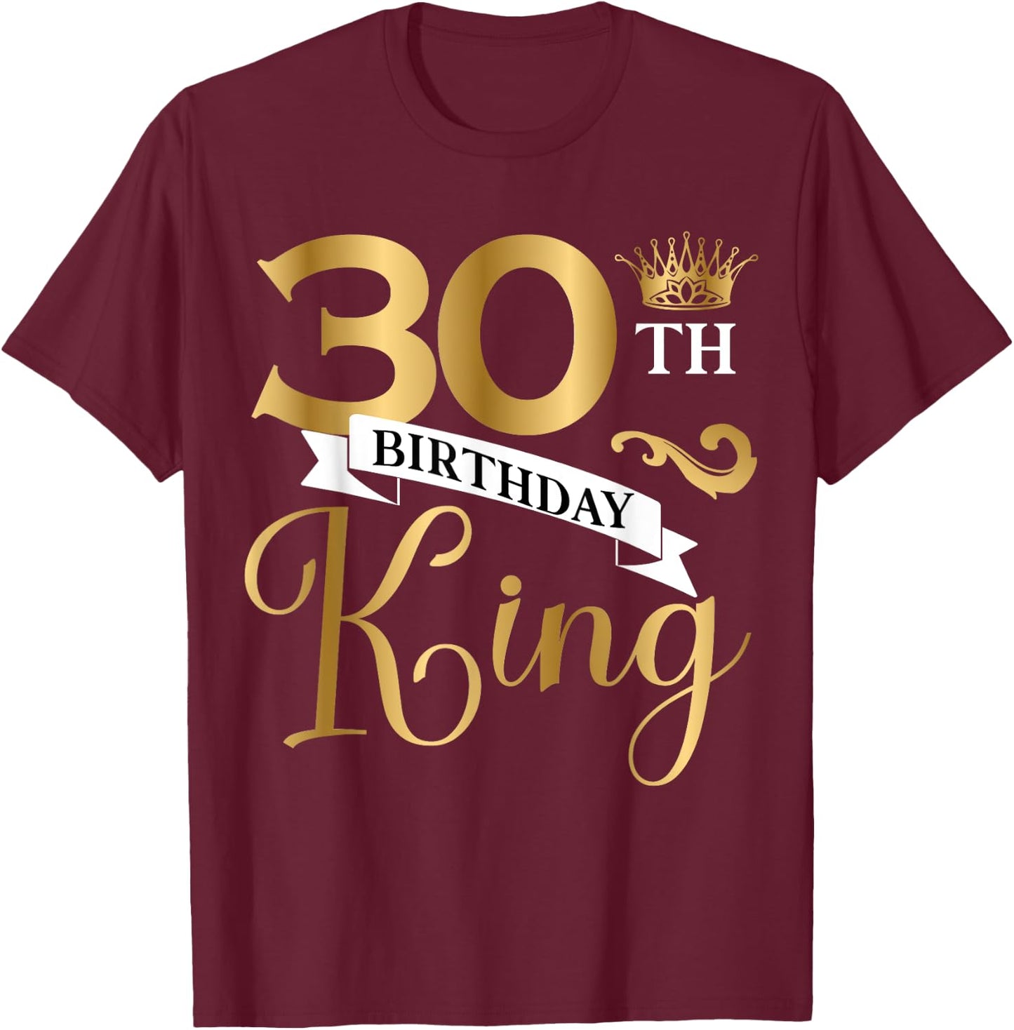30 Year Old Birthday King Husband 30th B-Day Family Matching T-Shirt - T-Shirt | Maroon