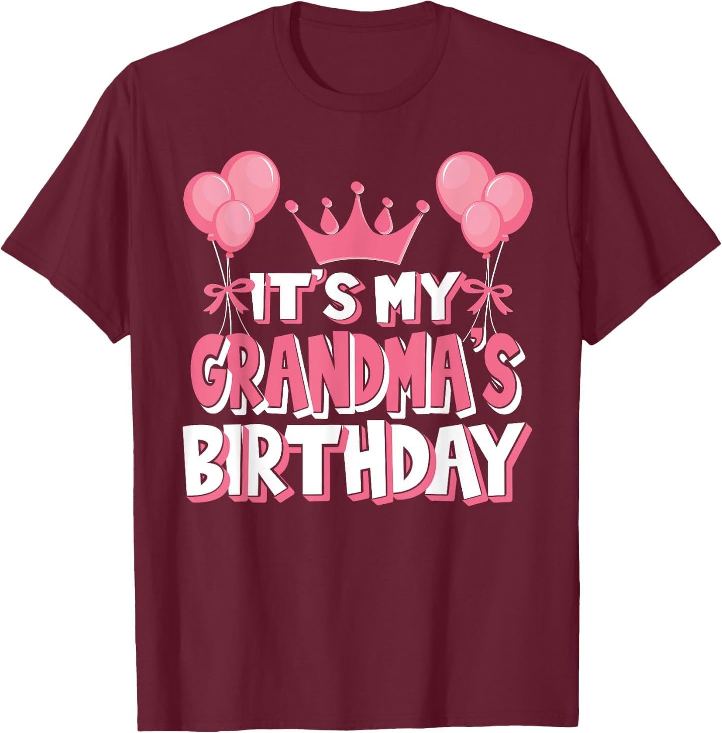 It's My Grandma's Birthday Celebration T-Shirt - T-Shirt | Maroon