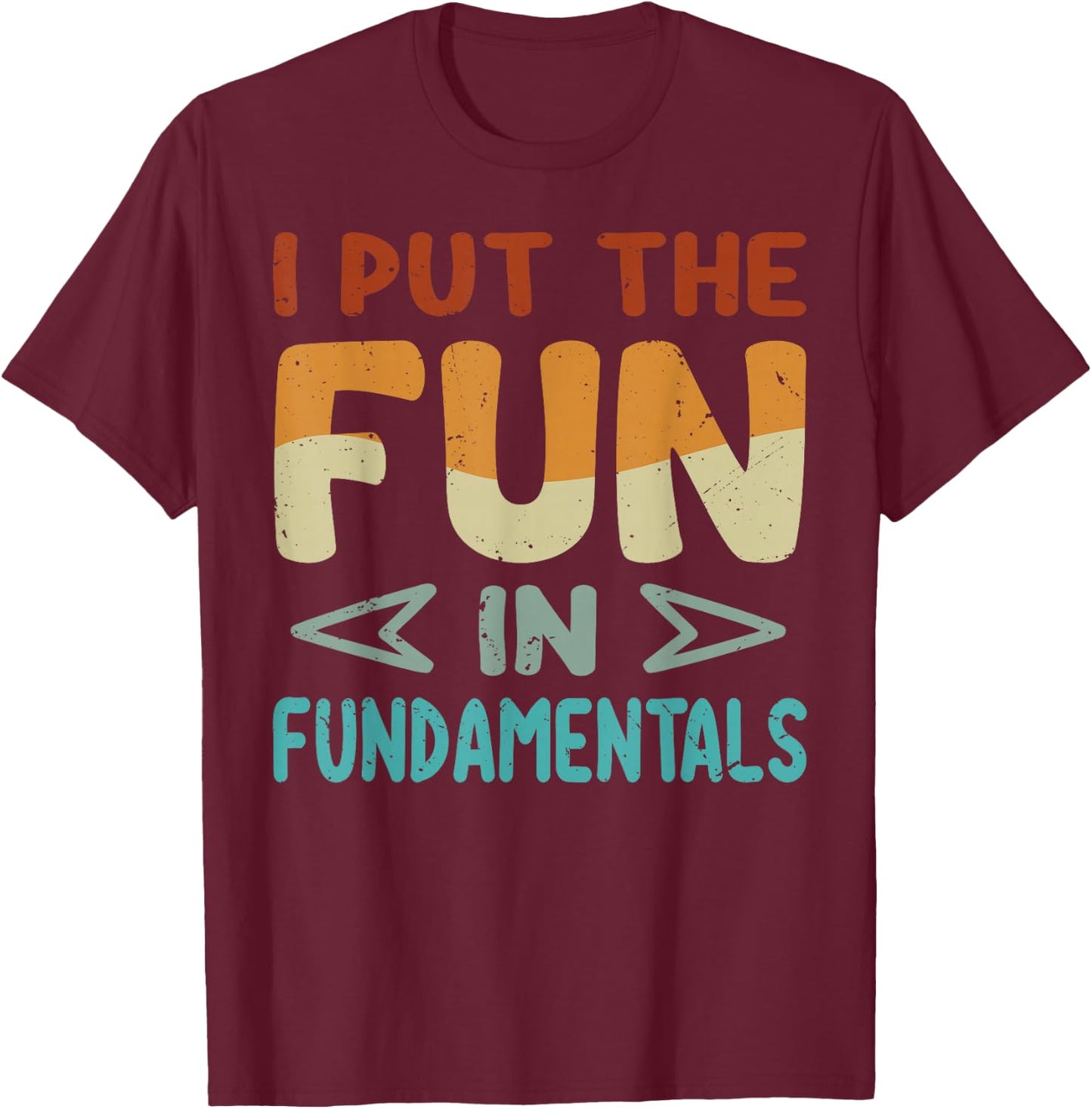 I Put The Fun In Fundamentals - Funny Saying T-Shirt - T-Shirt | Maroon