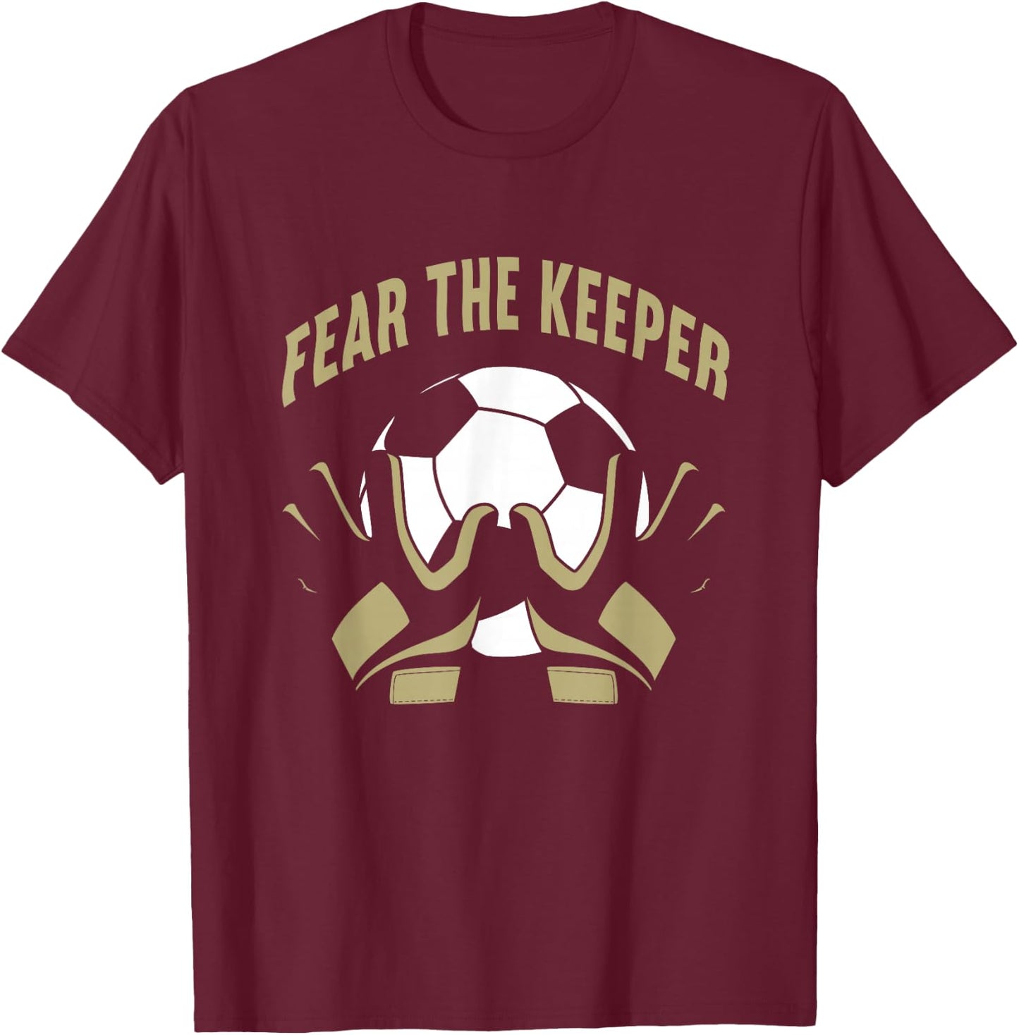 Fear The Goalkeeper Soccer Football Keeper T-Shirt - T-Shirt | Maroon