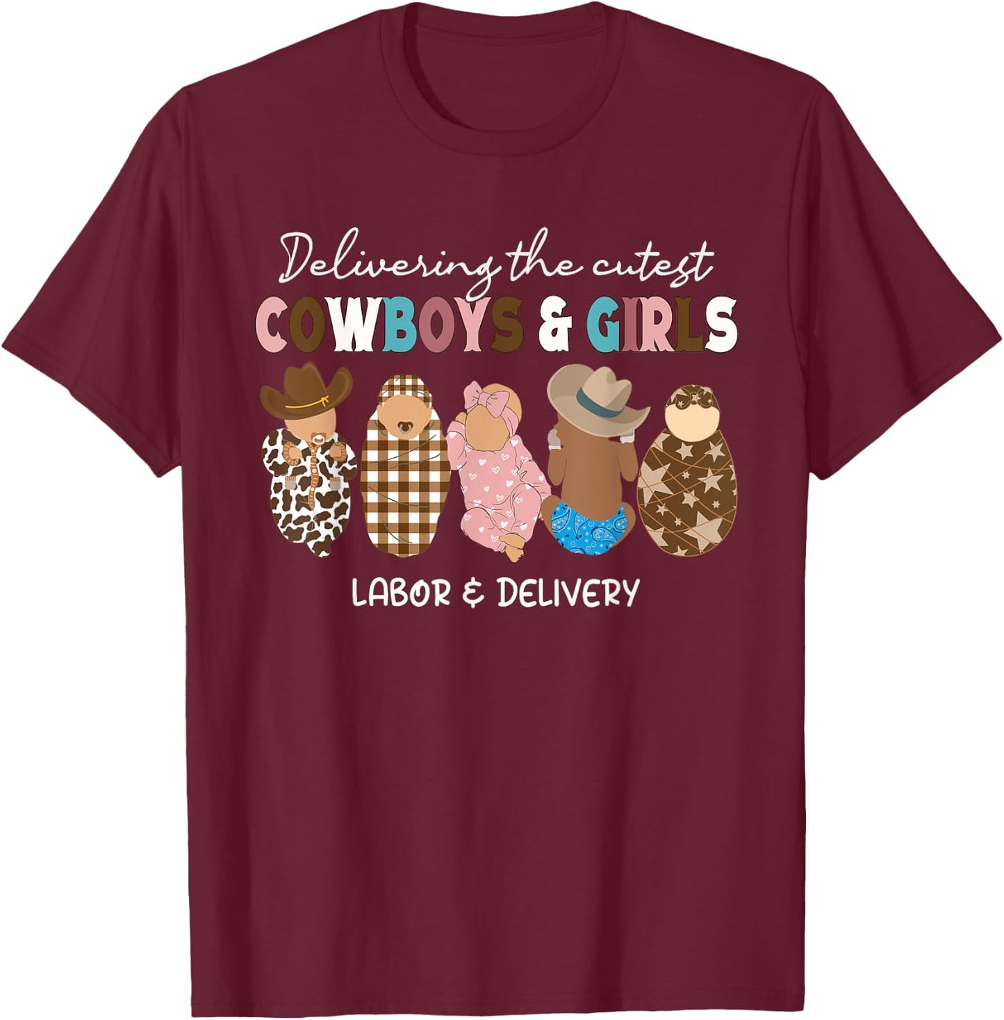 Delivering Cowboys & Girls Babies Labor Delivery Nurse Gifts T-Shirt - T-Shirt | Maroon