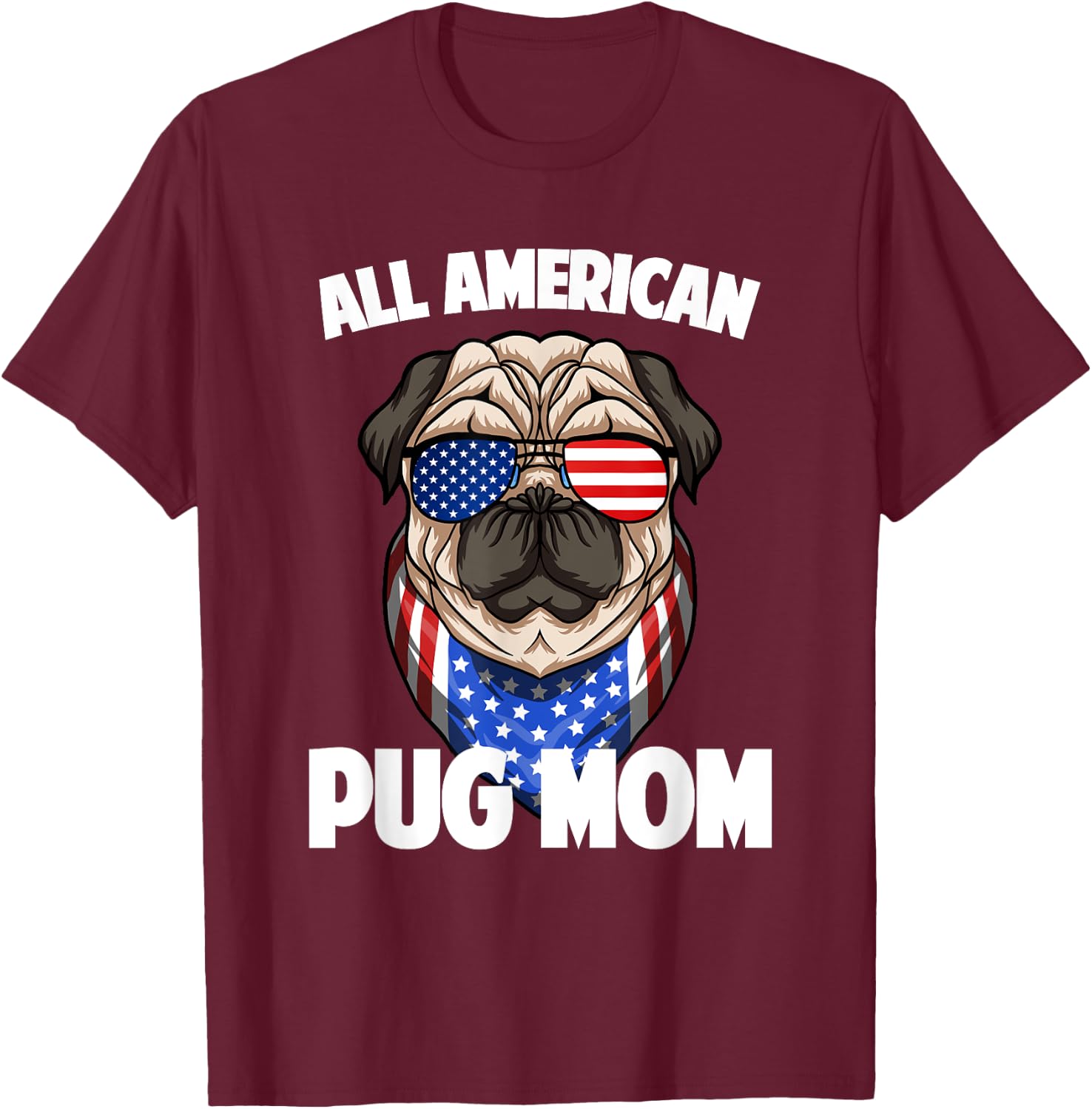 Pug Mom Lover Owner 4th of July Merica USA American Flag Women Men T-Shirt - T-Shirt | Maroon