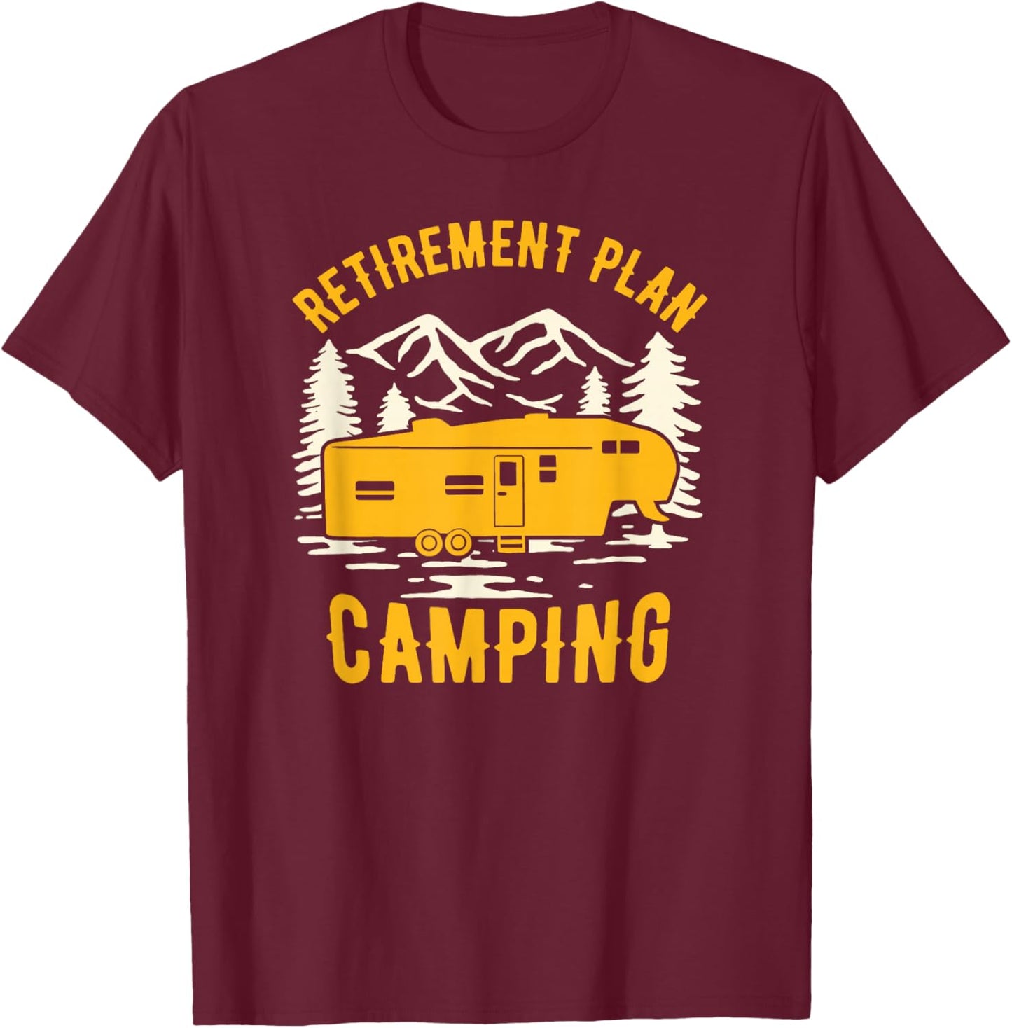 Retirement Plan - Camping - For 5th Wheel Campers T-Shirt - T-Shirt | Maroon