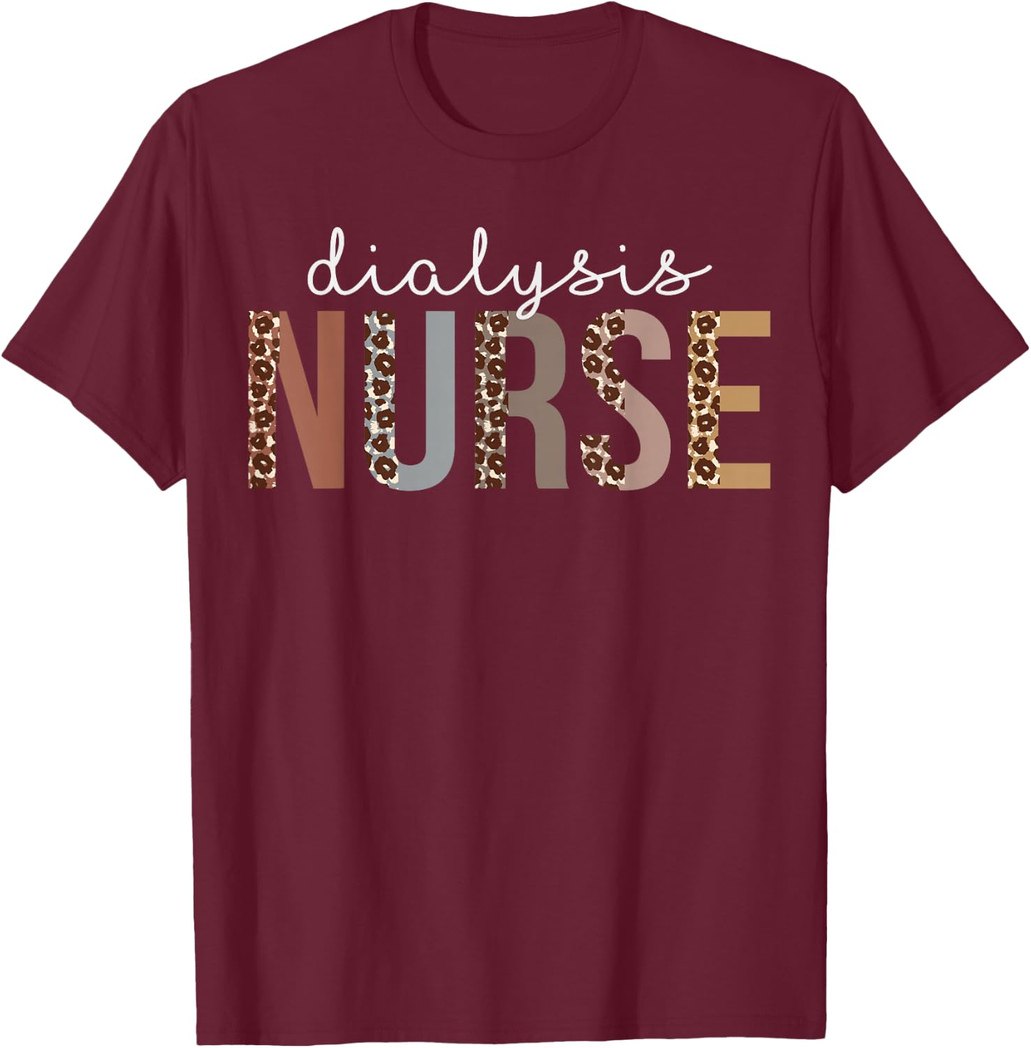 Leopard Dialysis Nurse Appreciation healthcare workers T-Shirt - T-Shirt | Maroon