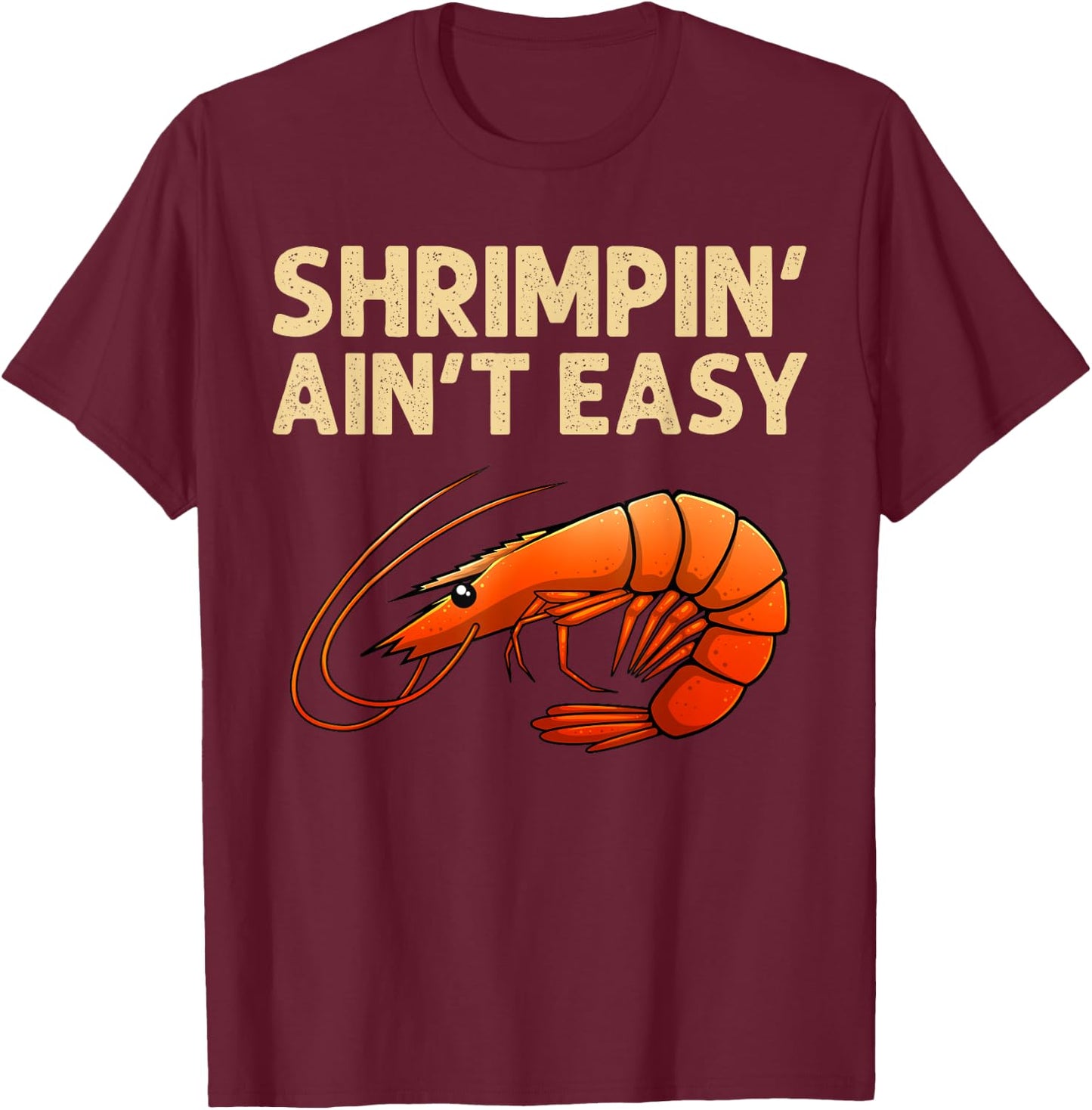 Funny Shrimpin' Ain't Easy Shrimp Gift Cool Fishing Fisher T-Shirt - T-Shirt | Maroon