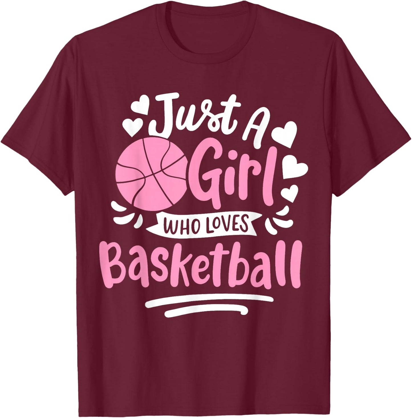 Basketball Girl Just a Girl Who Loves Basketball T-Shirt - T-Shirt | Maroon
