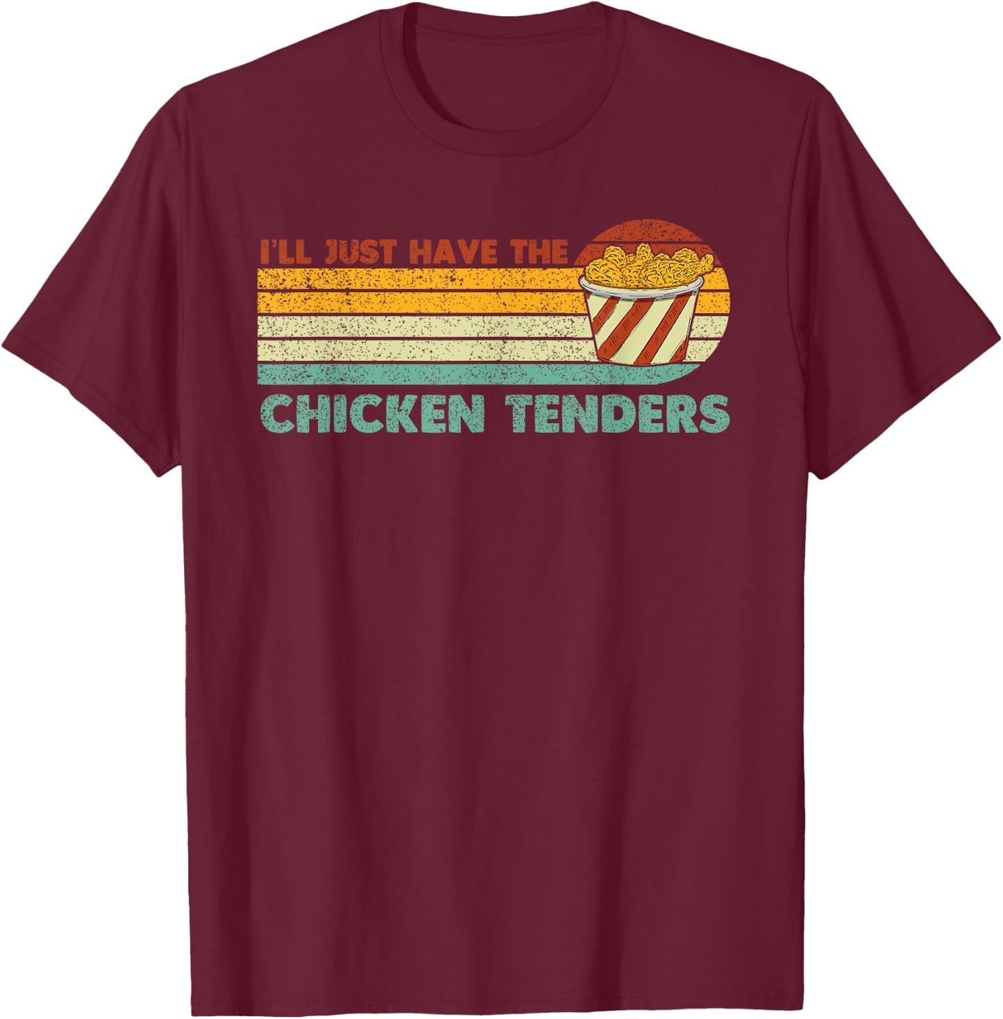 I'll Just Have The Chicken Tenders T-Shirt - T-Shirt | Maroon