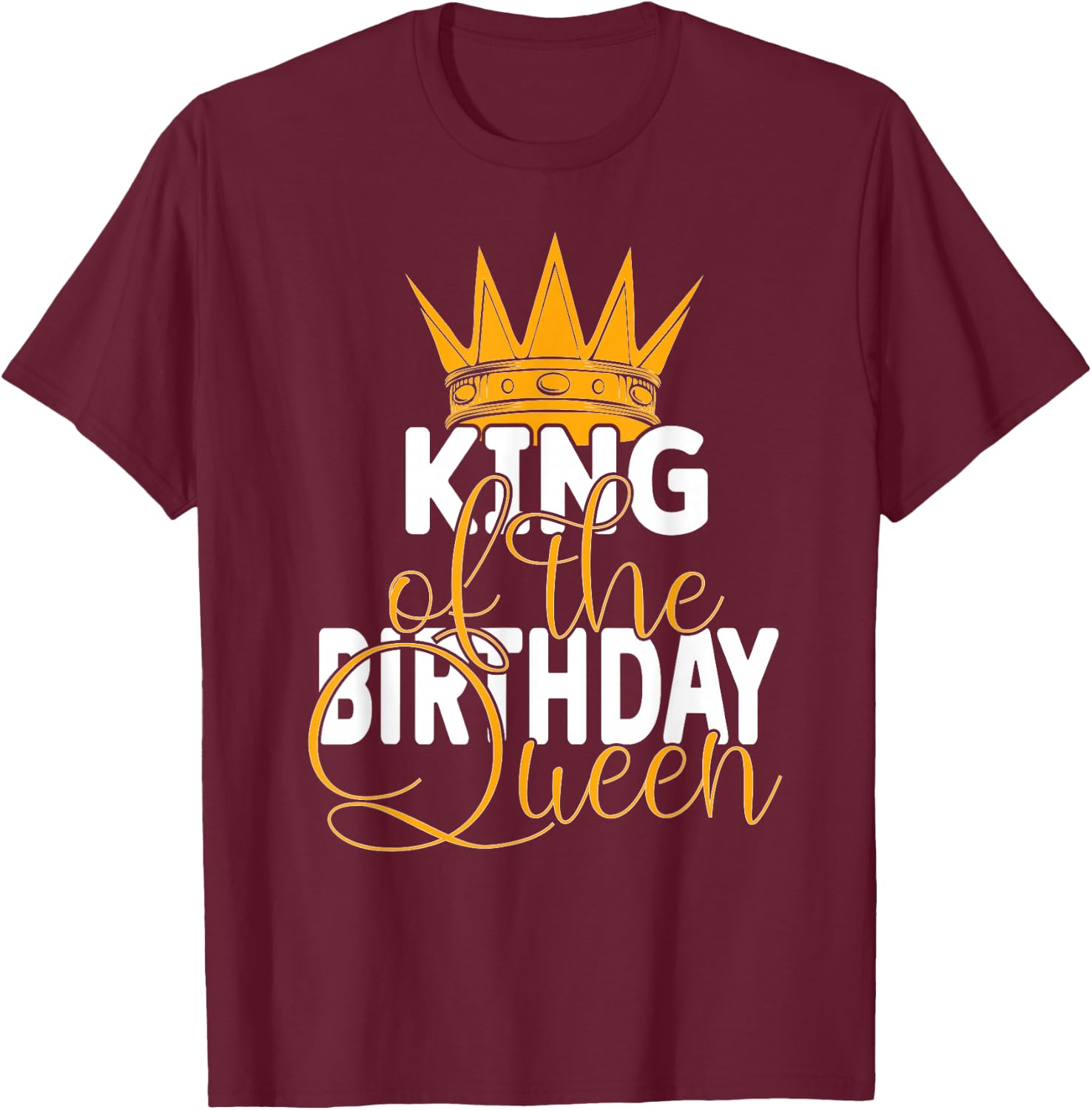 King Of The Birthday Queen Wives Bday Party T-Shirt - T-Shirt | Maroon