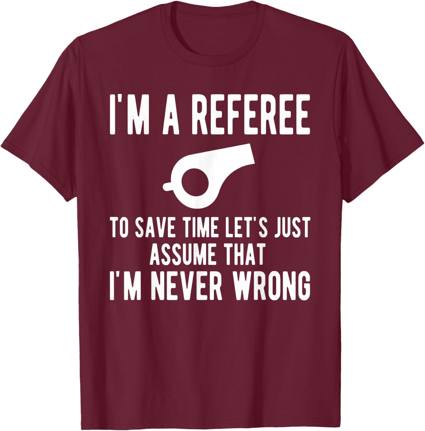 I'm A Referee Funny Ref Umpire Linesman Referee Dad T-Shirt - T-Shirt | Maroon
