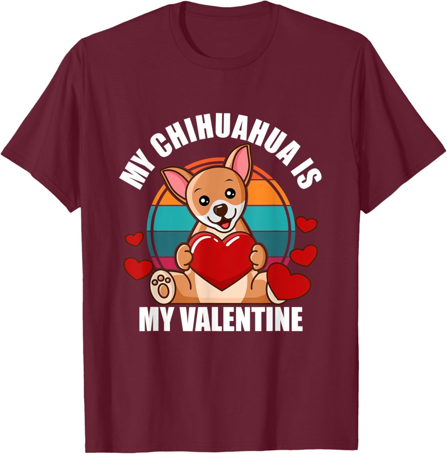 My Chihuahua Is My Valentine Chihuahua Dog Valentine's Day T-Shirt - T-Shirt | Maroon