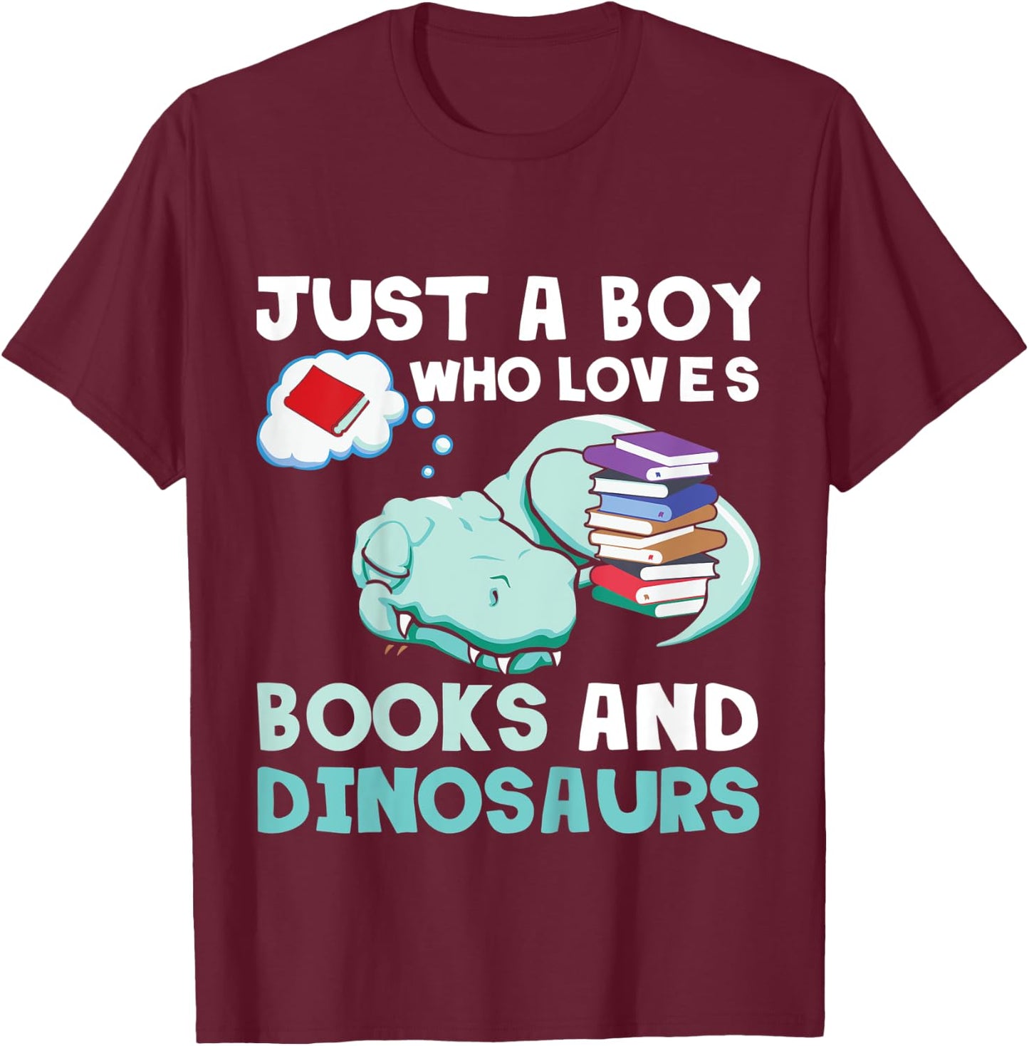 Kids Just A Boy Who Loves Books And Dinosaurs. Reading Lovers T-Shirt - T-Shirt | Maroon