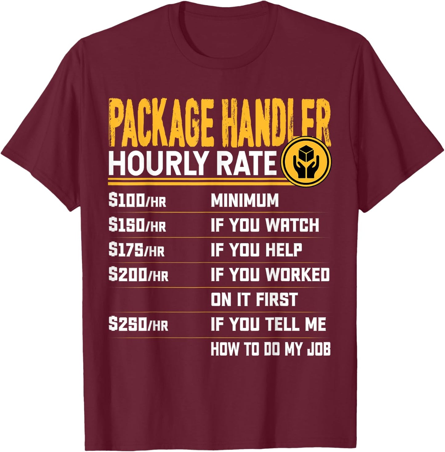 Package Handler Hourly Rate - Funny Warehouse Associate T-Shirt - T-Shirt | Maroon