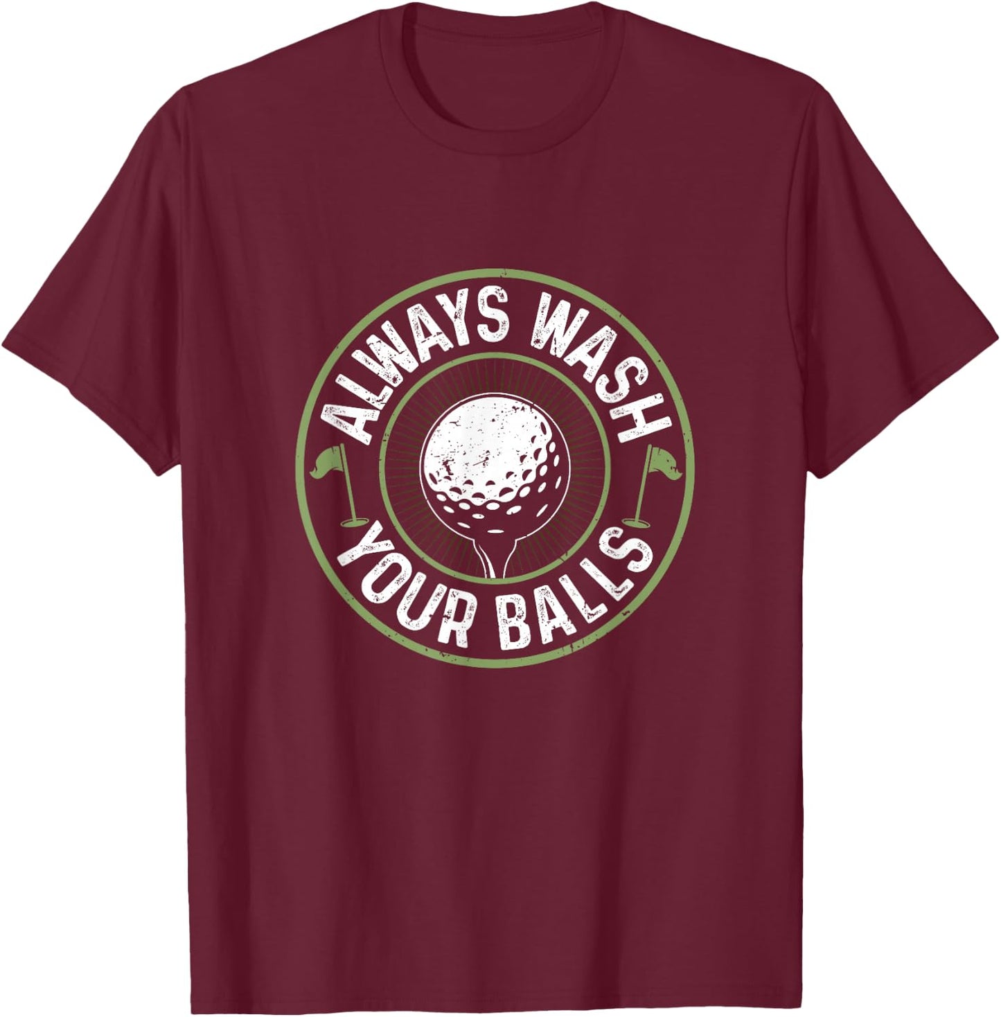 Funny Golf Shirt Always Wash Your Balls Golfing Father's Day T-Shirt - T-Shirt | Maroon
