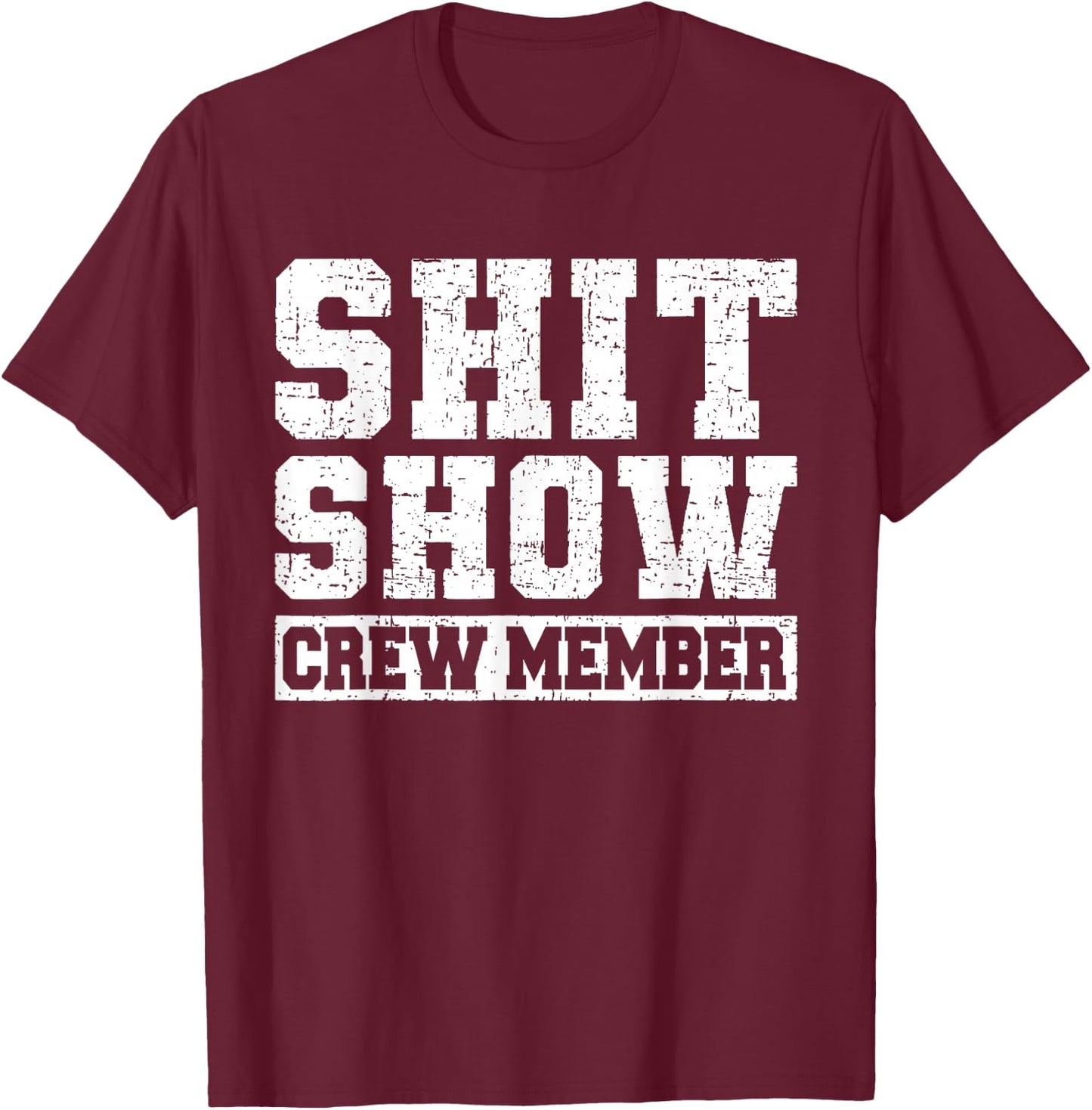 Shit Show Crew Member Funny Employees Friends T-Shirt - T-Shirt | Maroon