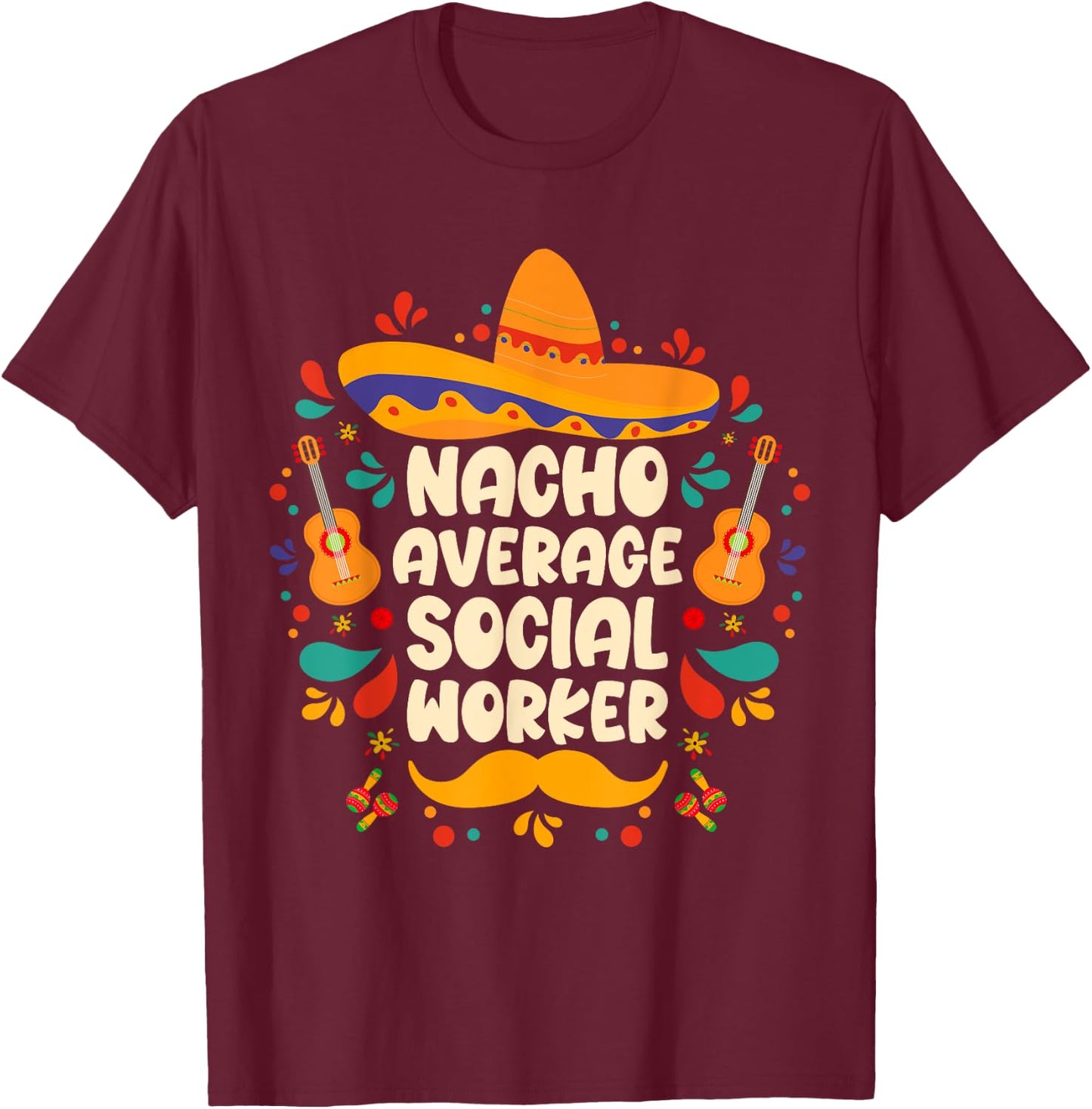 nacho average social worker Cinco de Mayo sombrero Mexican T-Shirt - T-Shirt | Maroon