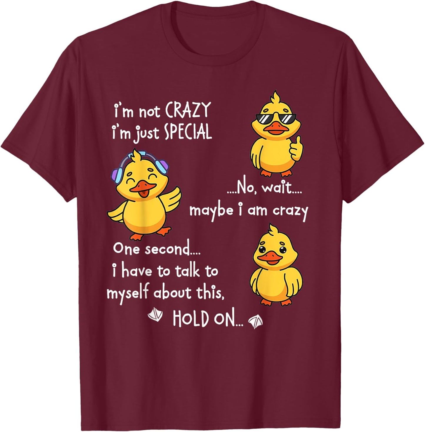 Duck I'm Not Crazy I'm Just Special No T-Shirt - T-Shirt | Maroon