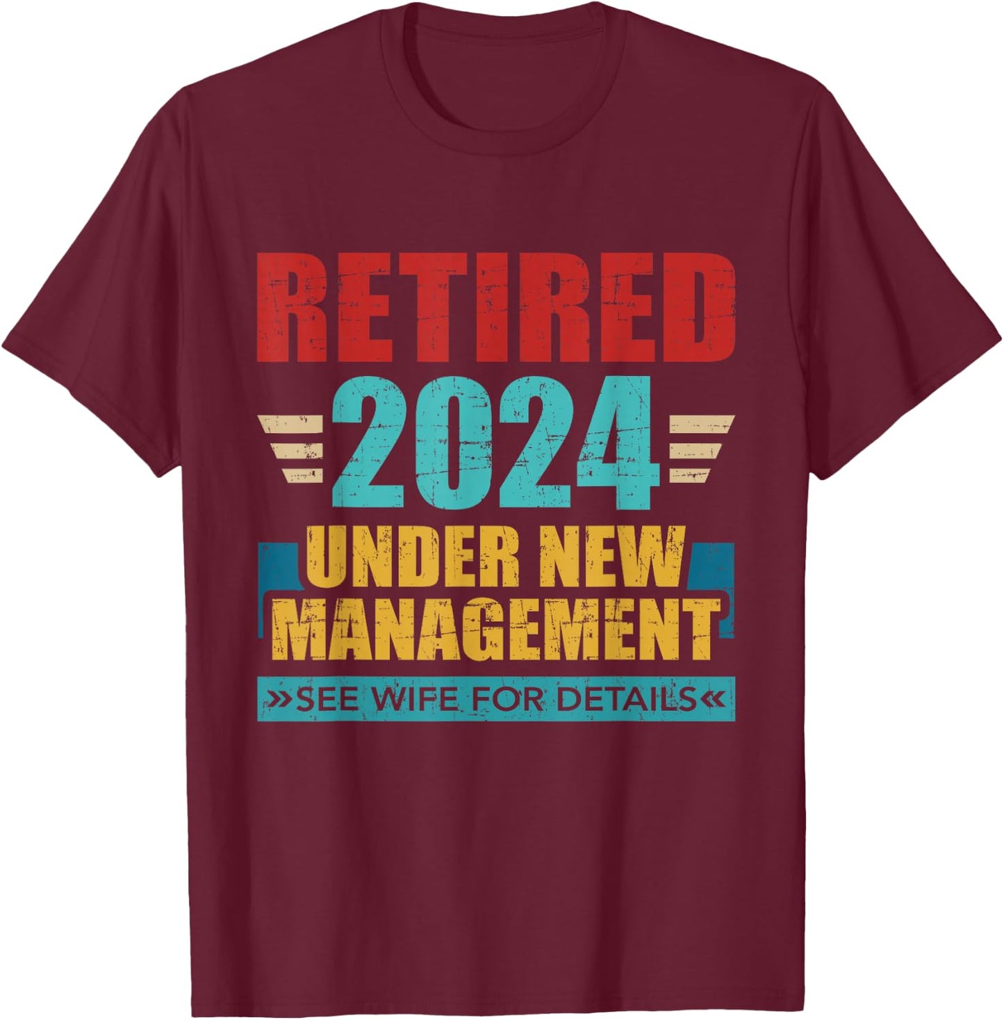 Retired 2024 under new management see wife for details T-Shirt - T-Shirt | Maroon