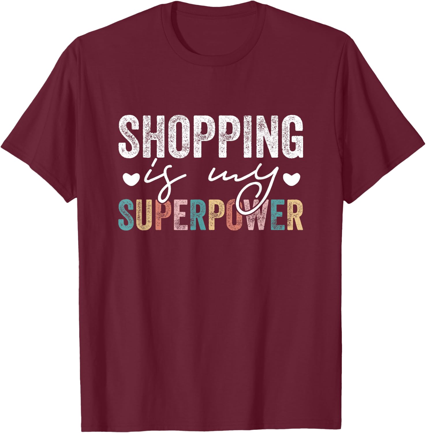Shopping Is My Superpower Funny Shopping Quote Men Women T-Shirt - T-Shirt | Maroon