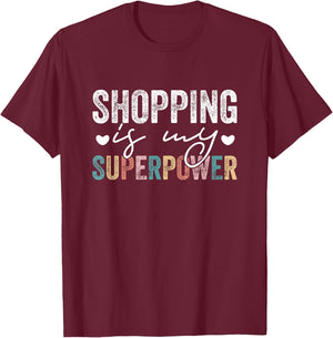 Shopping Is My Superpower Funny Shopping Quote Men Women T-Shirt - T-Shirt | Maroon