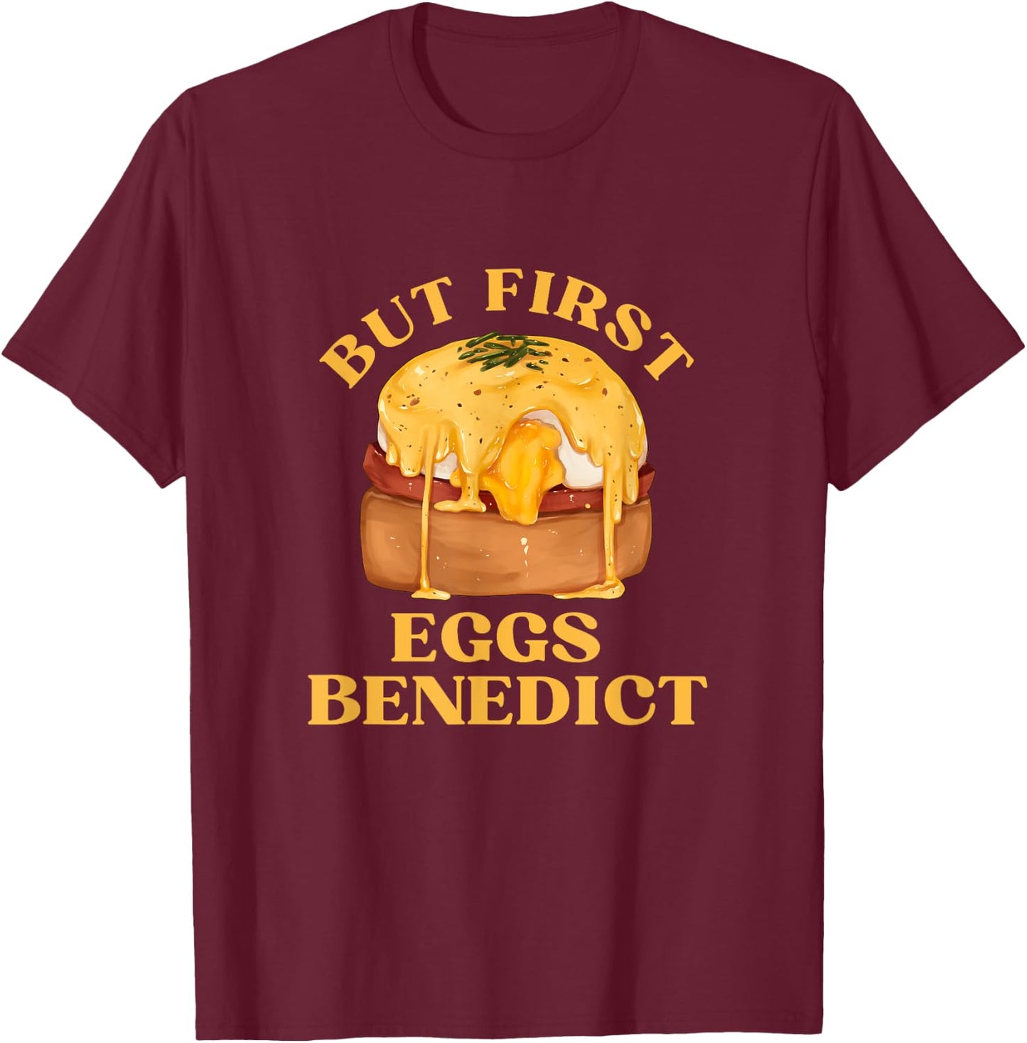 Funny Food Eggs Lover - But First Eggs Benedict Brunch T-Shirt - T-Shirt | Maroon