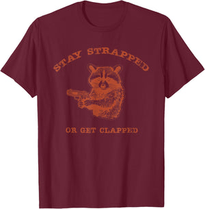 Stay Strapped Or Get Clapped Funny Lover Apparel T-Shirt - T-Shirt | Maroon