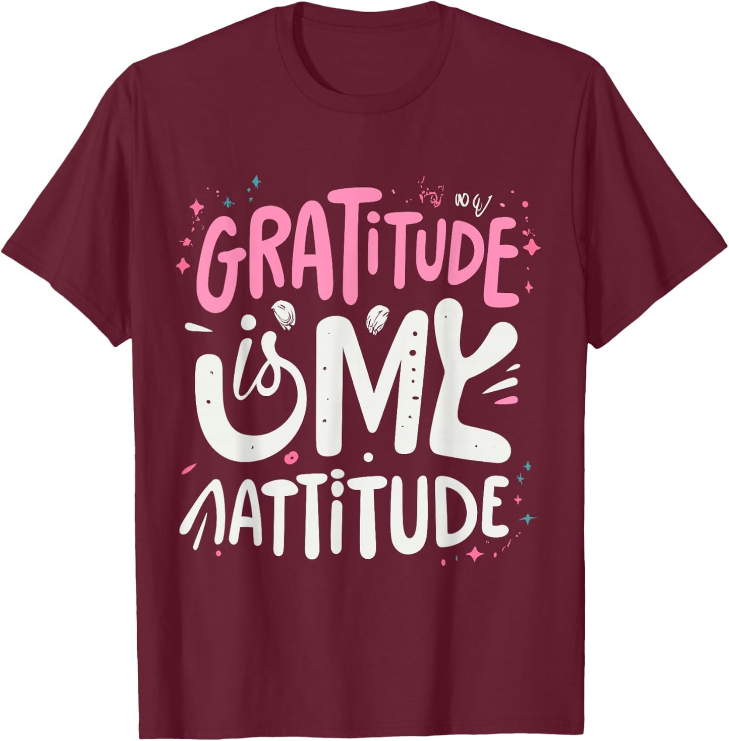 Gratitude Is My Attitude Positive Mindset Inspirational T-Shirt - T-Shirt | Maroon