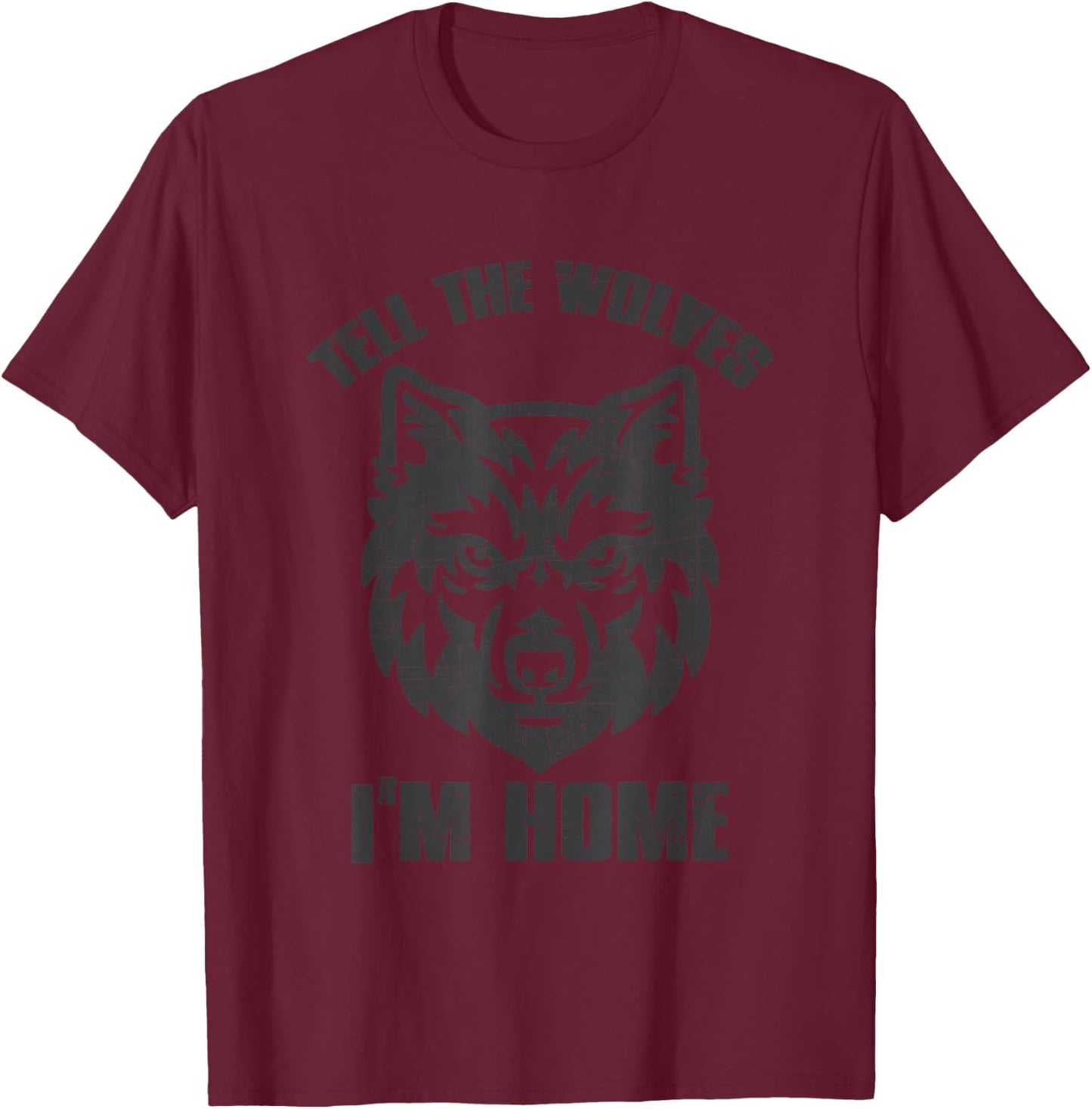 "TELL THE WOLVES I'M HOME" Bold Powerful Poetic T-Shirt - T-Shirt | Maroon