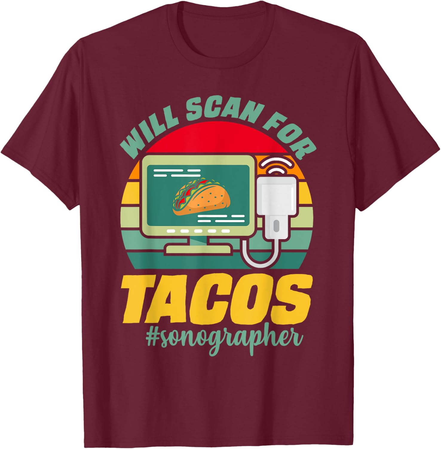 Sonographer Shirt Taco Lover Ultrasound Tech Sonography T-Shirt - T-Shirt | Maroon