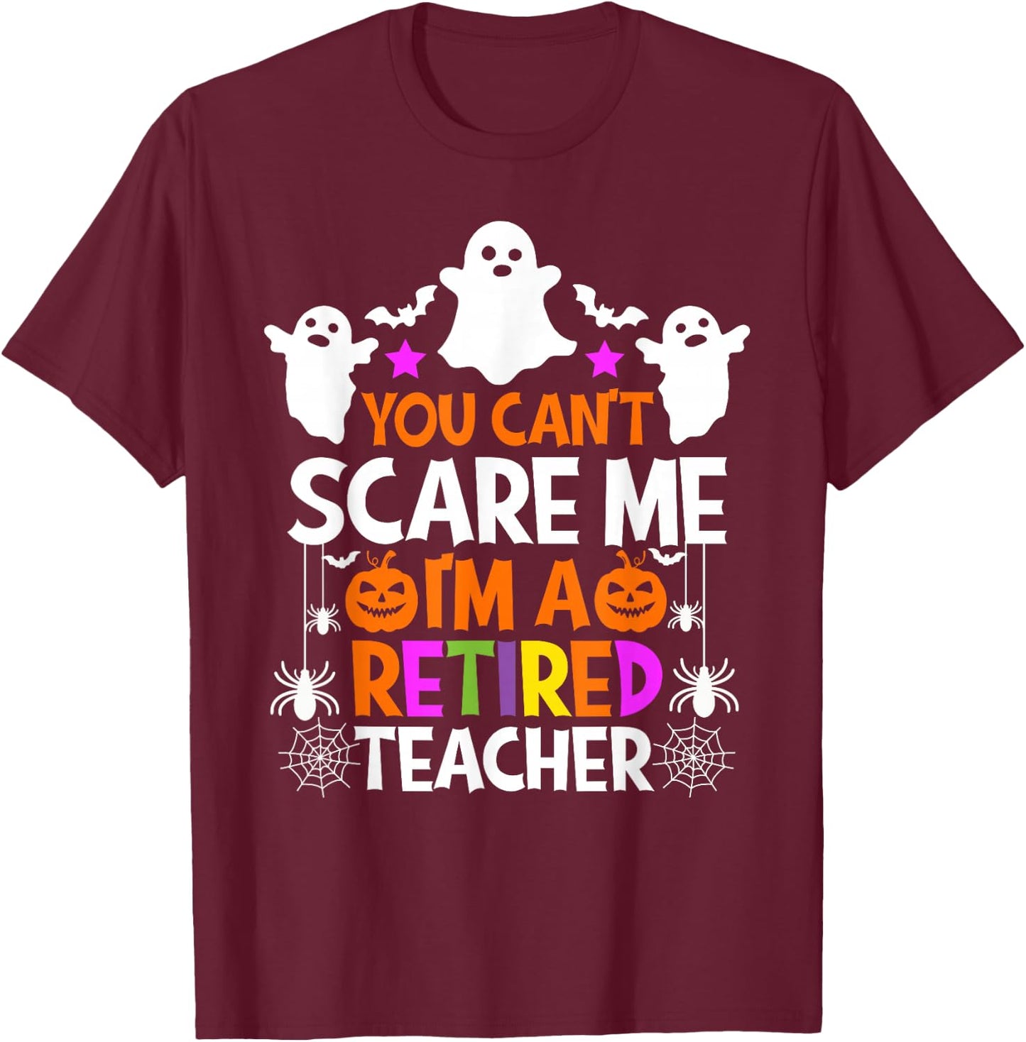 You Can't Scare Me I'm A Retired Teacher Shirt Halloween T-Shirt - T-Shirt | Maroon