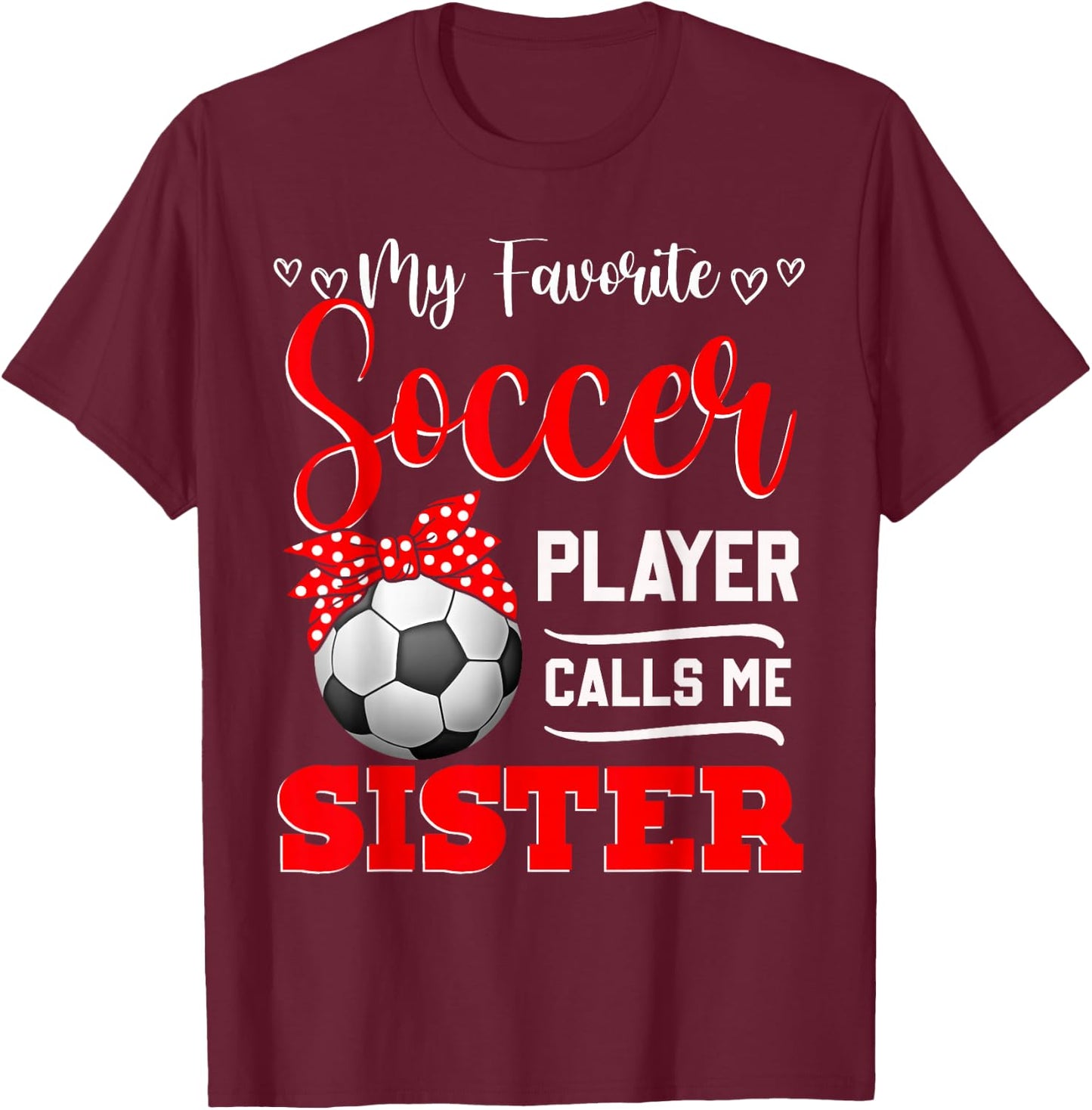 My Favorite Soccer Player Calls Me Sister Mother's Day T-Shirt - T-Shirt | Maroon
