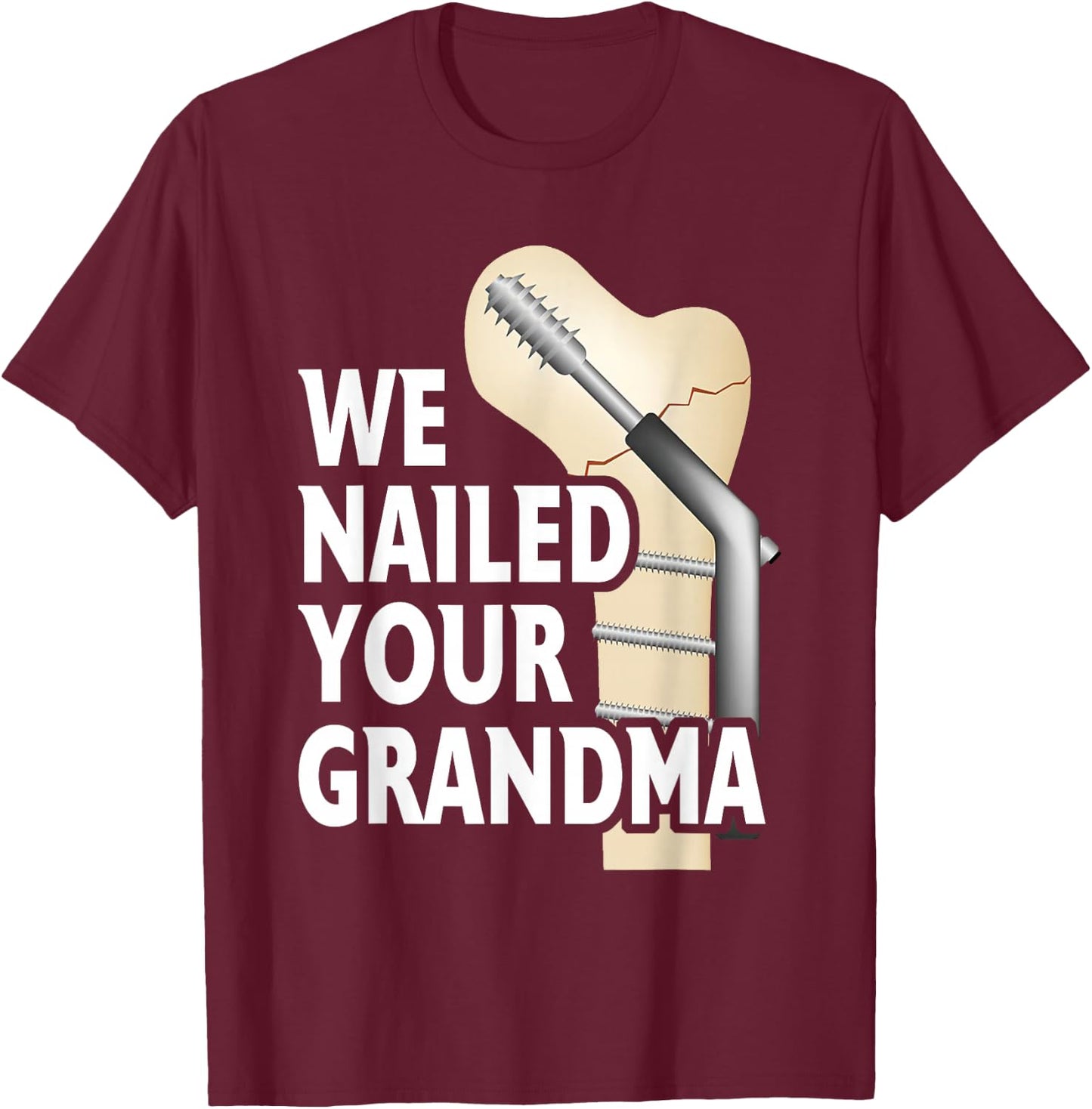 We Nailed Your Grandma Scrub Life Nurse Doctor Medical T-Shirt - T-Shirt | Maroon