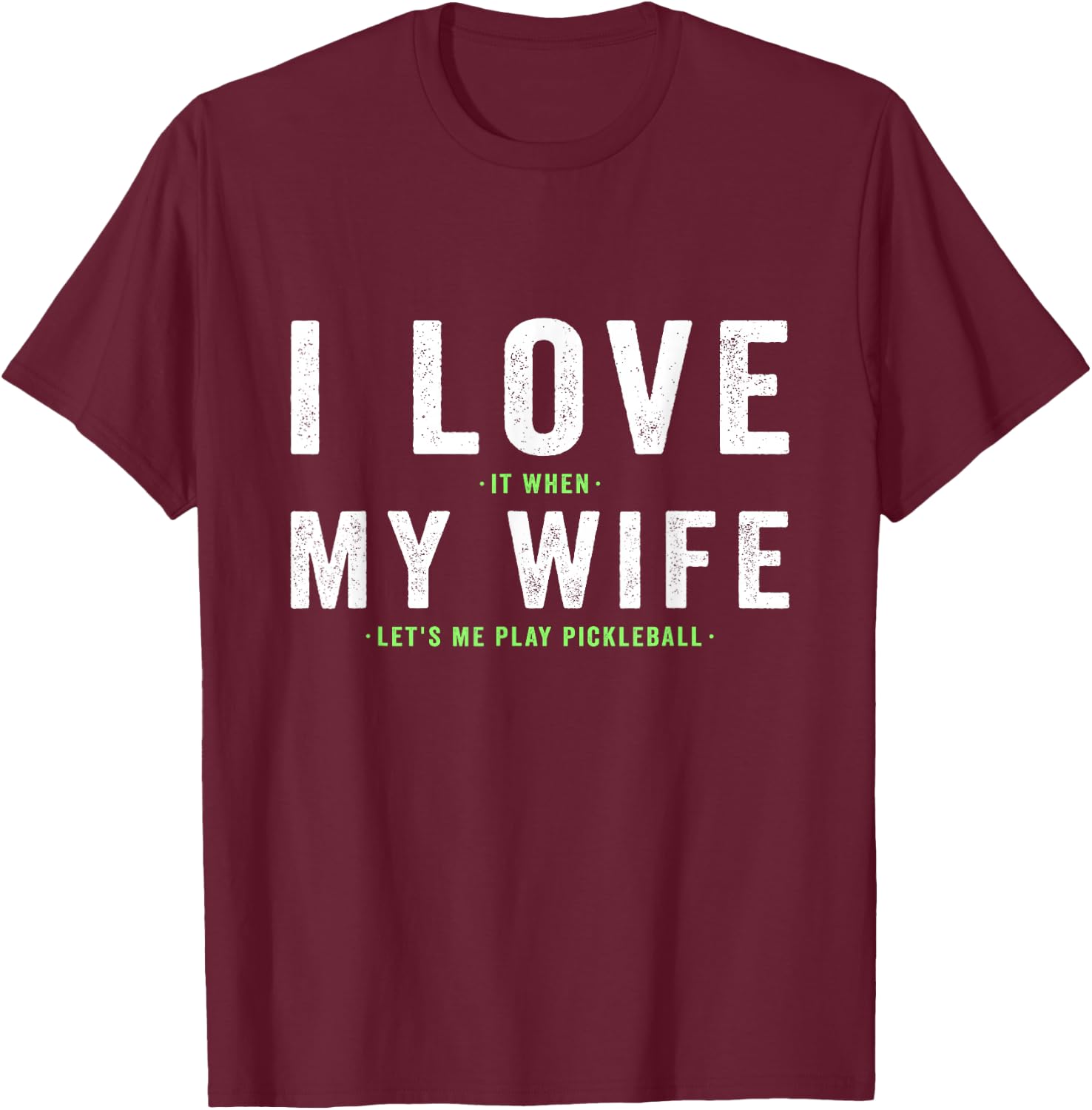 I Love My Wife - Pickleball Player Dink Lover T-Shirt - T-Shirt | Maroon