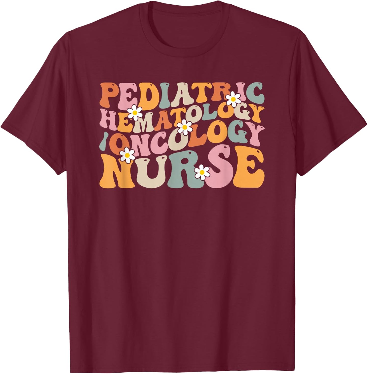 Pediatric Hematology Oncology Nurse Groovy PEDS Hem Onc T-Shirt - T-Shirt | Maroon