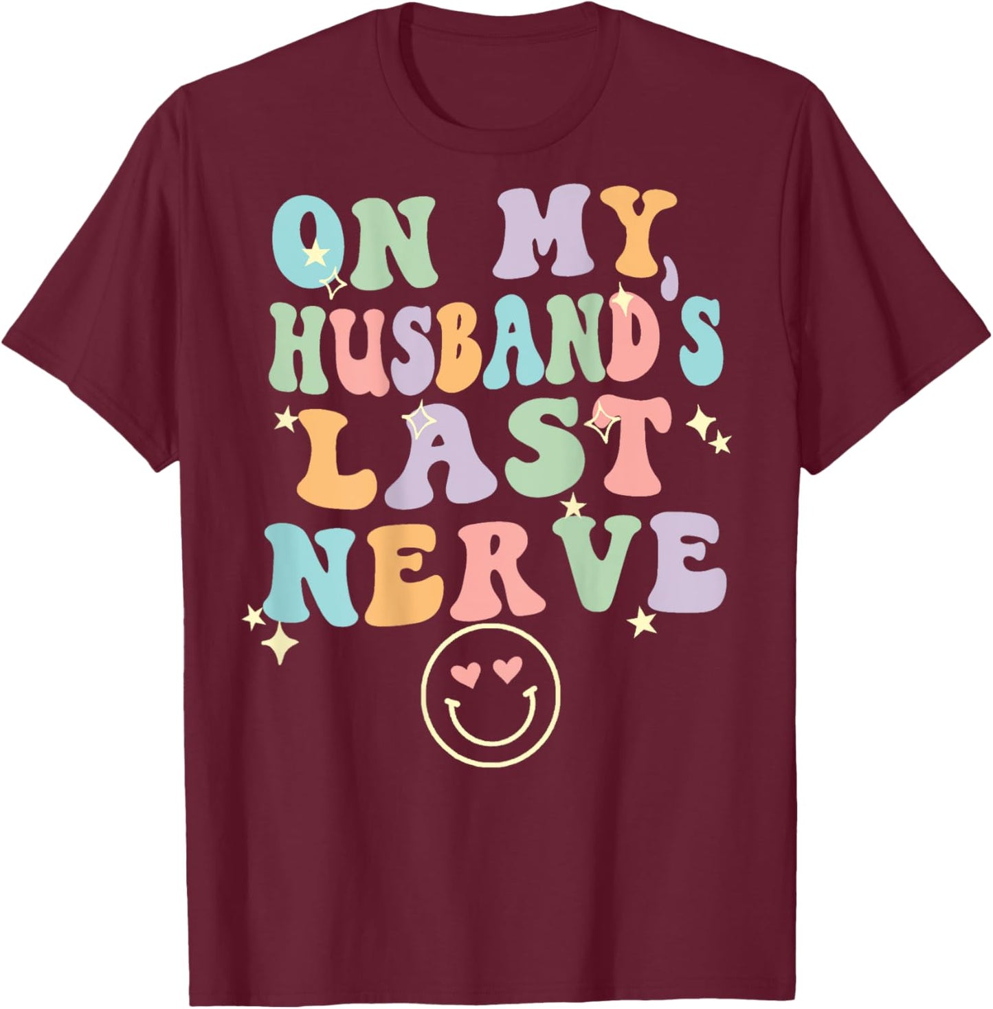 On My Husband's Last Nerve (On back) Funny spouse T-Shirt - T-Shirt | Maroon