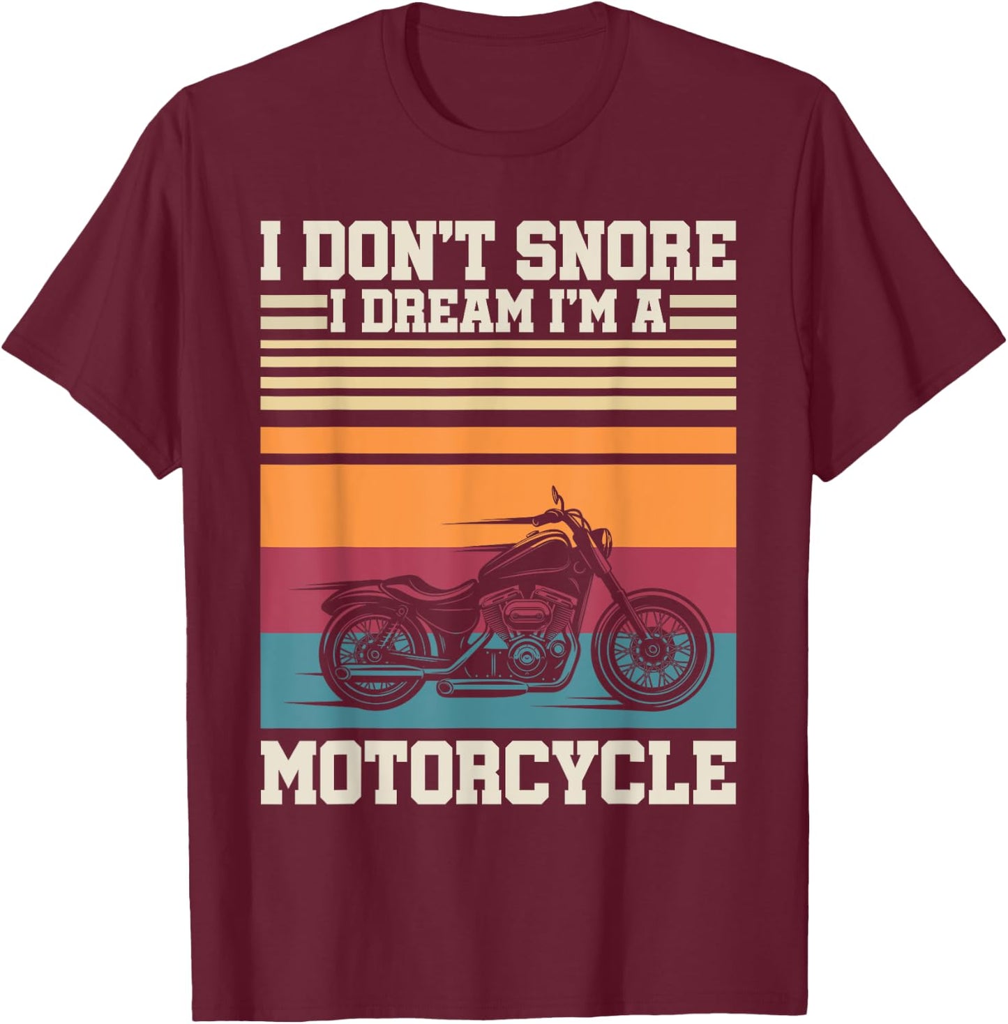 I Dont Snore I Dream Im A Motorcycle Funny Sport Retro Biker T-Shirt - T-Shirt | Maroon