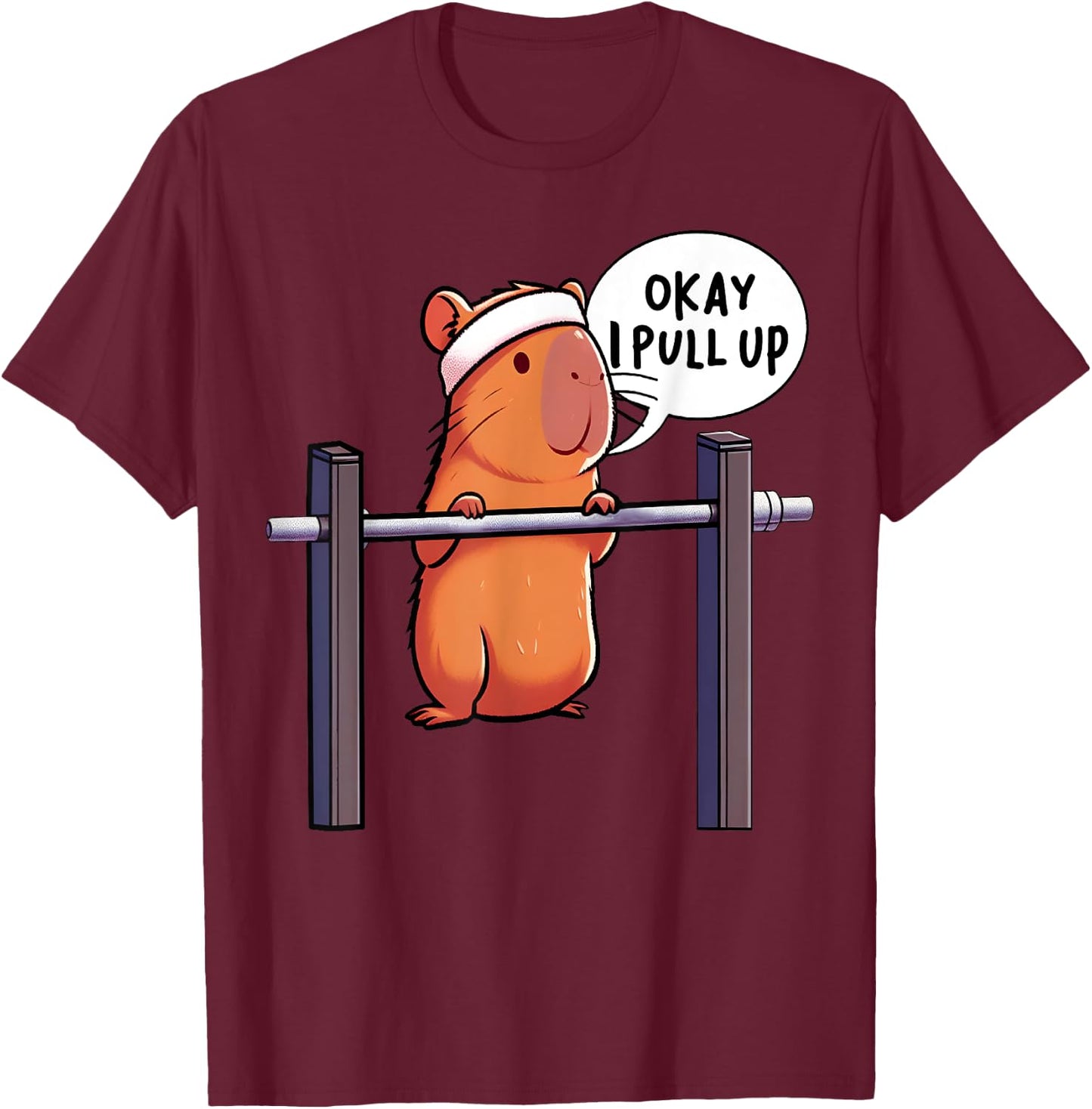 Ok I Pull Up Capybara Funny Capybara Gym Lover Fitness Meme T-Shirt - T-Shirt | Maroon