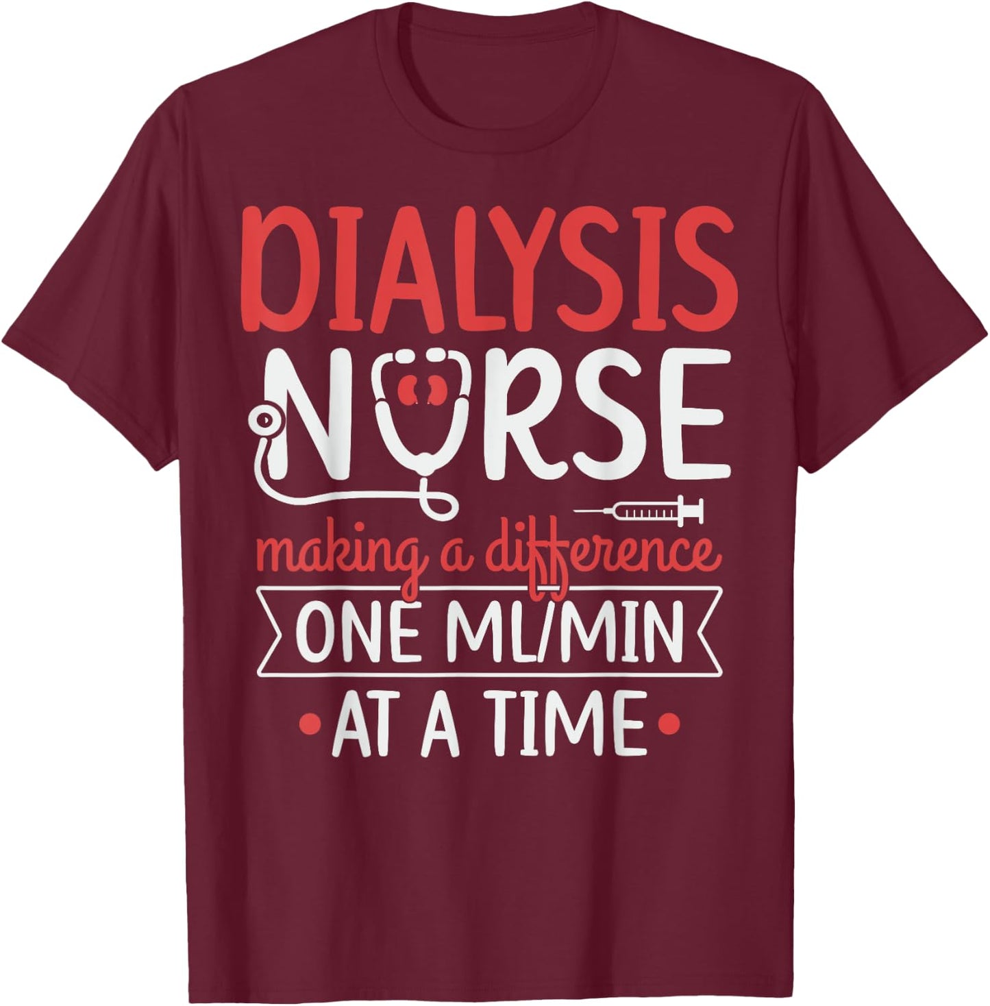 Registered Dialysis Nurse Kidney Technician Quote - -Adults, Black, Small, Short Sleeve, Modern, Lace, Work, Nurse, Dialysis Nurse T-Shirt - T-Shirt | Maroon