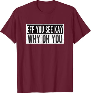 Vintage Eff You See Kay Why Oh You T-Shirt - T-Shirt | Maroon