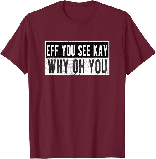 Vintage Eff You See Kay Why Oh You T-Shirt - T-Shirt | Maroon