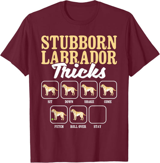 Stubborn Labrador Tricks - Dog Lover Pet Pup Owner Puppy T-Shirt - T-Shirt | Maroon