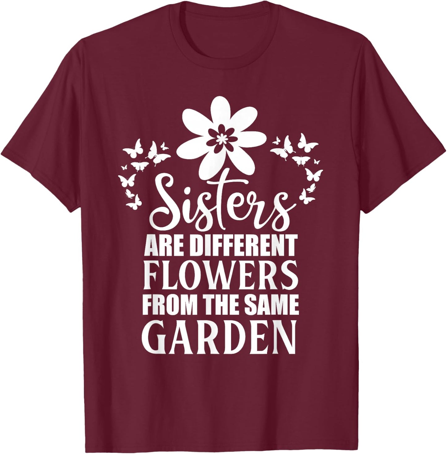 Butterfly Sisters Are Different Flowers From the Same Garden T-Shirt - T-Shirt | Maroon