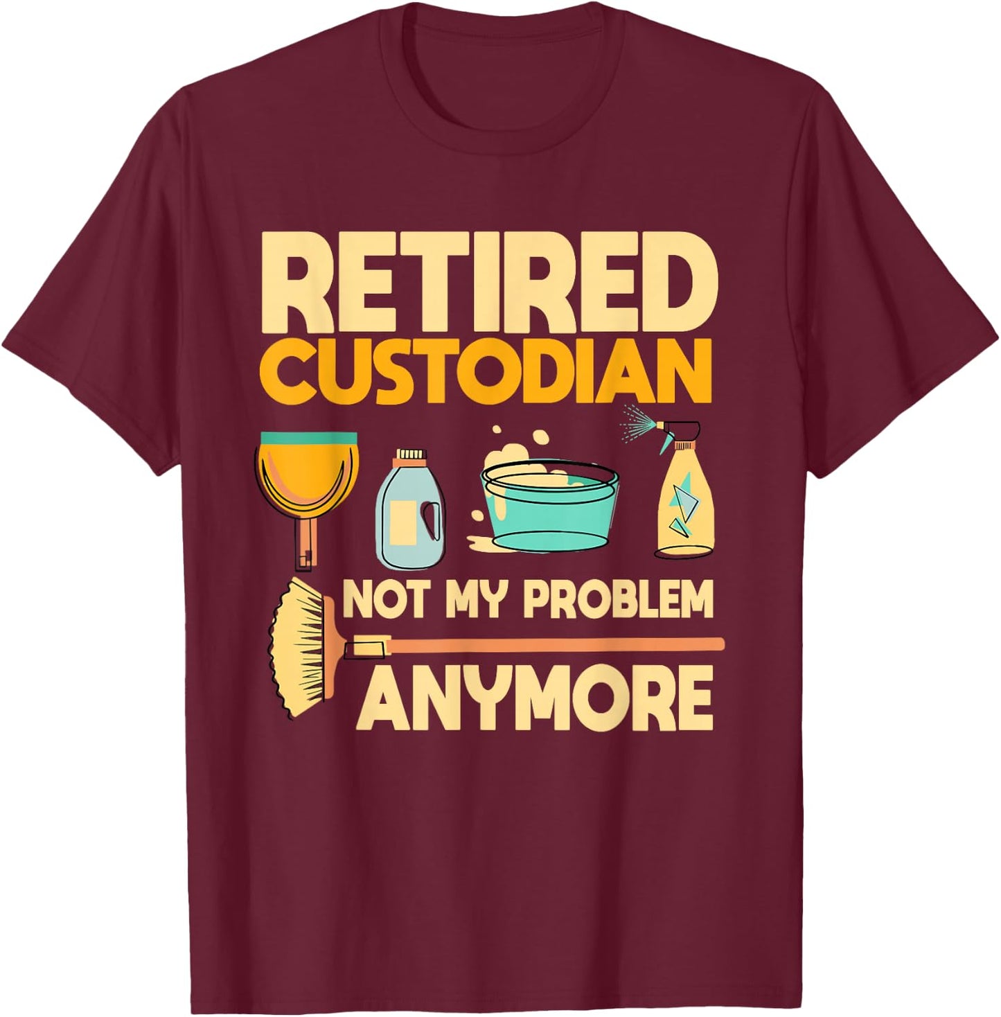 Custodian Retired Janitor Caretaker Pension Retirement Plan T-Shirt - T-Shirt | Maroon